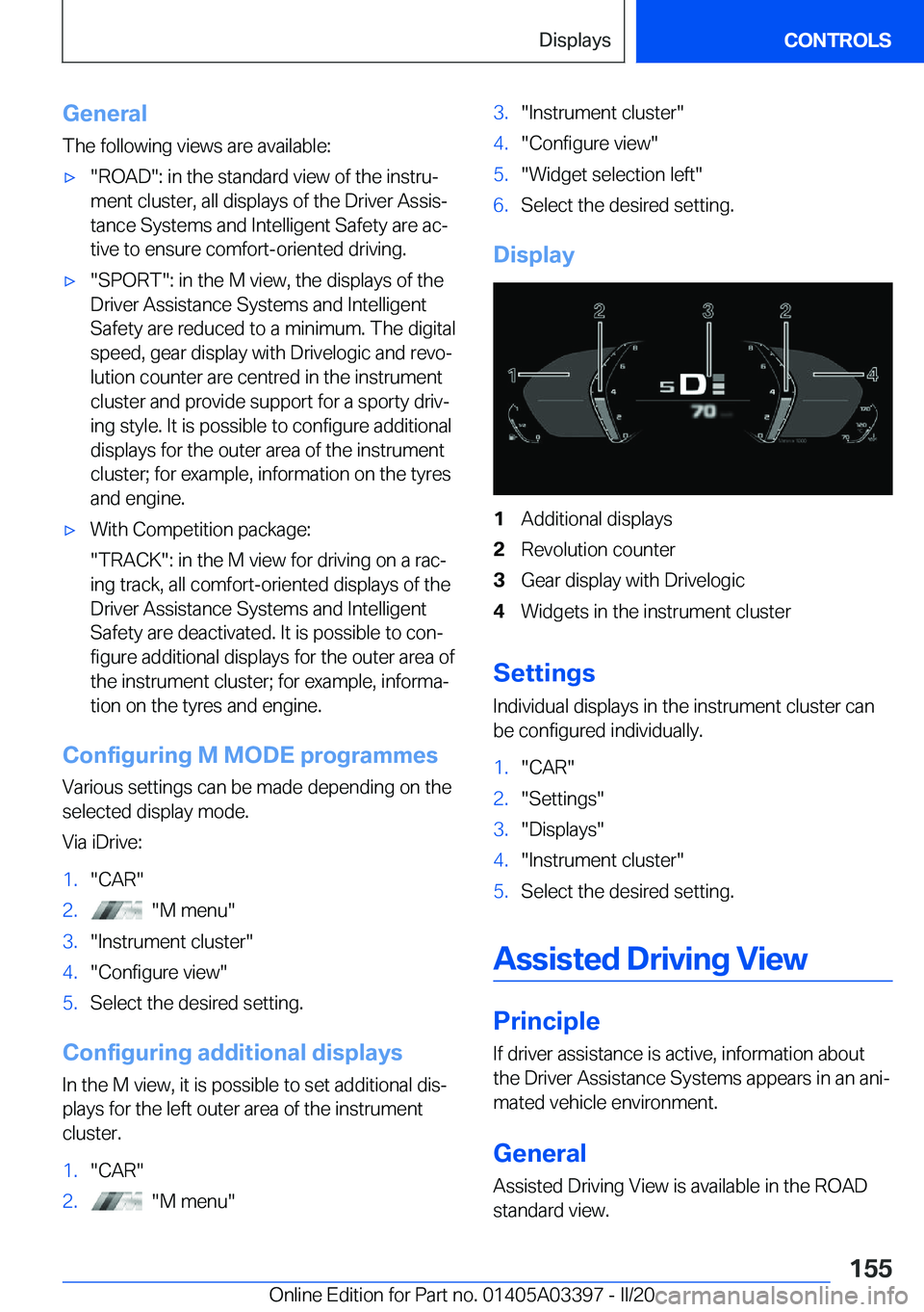 BMW M8 GRAN COUPE 2020  Owners Manual �G�e�n�e�r�a�l�T�h�e��f�o�l�l�o�w�i�n�g��v�i�e�w�s��a�r�e��a�v�a�i�l�a�b�l�e�:'x��R�O�A�D��:��i�n��t�h�e��s�t�a�n�d�a�r�d��v�i�e�w��o�f��t�h�e��i�n�s�t�r�uj
�m�e�n�t��c�l�u�s�t�e�r�