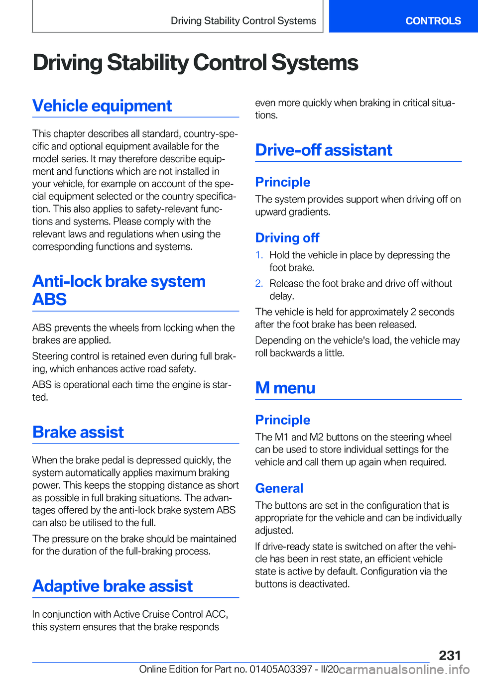 BMW M8 GRAN COUPE 2020  Owners Manual �D�r�i�v�i�n�g��S�t�a�b�i�l�i�t�y��C�o�n�t�r�o�l��S�y�s�t�e�m�s�V�e�h�i�c�l�e��e�q�u�i�p�m�e�n�t
�T�h�i�s��c�h�a�p�t�e�r��d�e�s�c�r�i�b�e�s��a�l�l��s�t�a�n�d�a�r�d�,��c�o�u�n�t�r�y�-�s�p�ej�