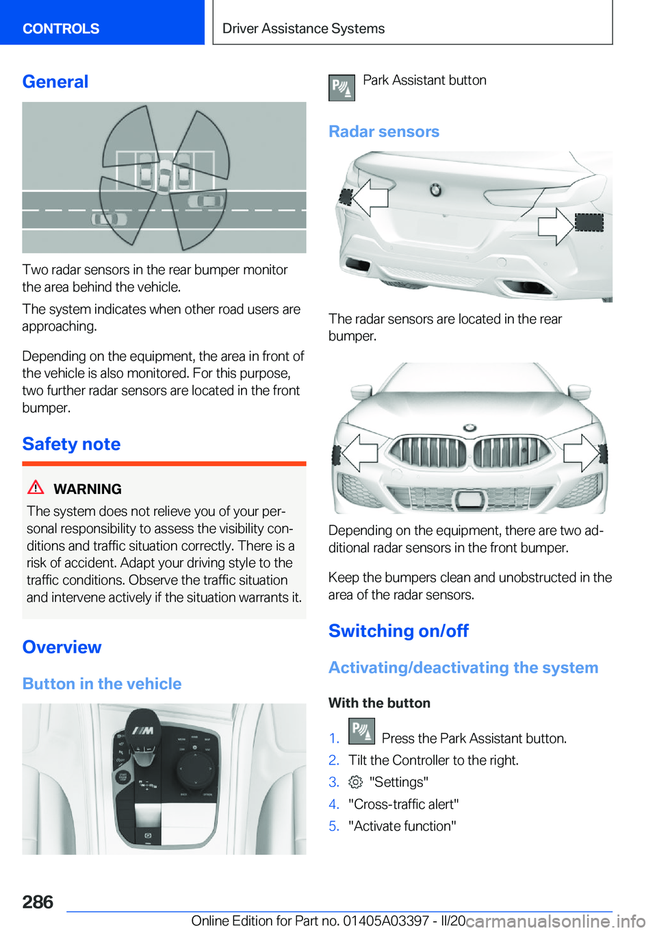 BMW M8 GRAN COUPE 2020  Owners Manual �G�e�n�e�r�a�l
�T�w�o��r�a�d�a�r��s�e�n�s�o�r�s��i�n��t�h�e��r�e�a�r��b�u�m�p�e�r��m�o�n�i�t�o�r�t�h�e��a�r�e�a��b�e�h�i�n�d��t�h�e��v�e�h�i�c�l�e�.
�T�h�e��s�y�s�t�e�m��i�n�d�i�c�a�t�e�s
