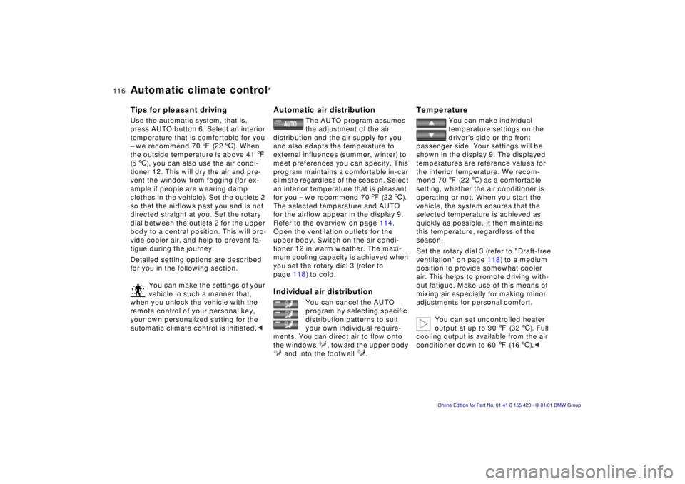 BMW SPORT WAGON 2001 Service Manual 116n
Automatic climate control
*
Tips for pleasant drivingUse the automatic system, that is, 
press AUTO button 6. Select an interior 
temperature that is comfortable for you 
– we recommend 707 (22