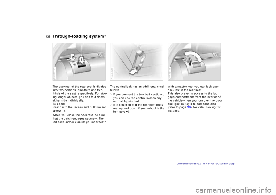 BMW SPORT WAGON 2001 Owners Manual 128nThrough-loading system*
The backrest of the rear seat is divided
into two portions, one-third and two-
thirds of the seat respectively. For stor-
ing longer objects, you can fold down
either si BMW SPORT WAGON 2001 Owners Manual 128nThrough-loading system*
The backrest of the rear seat is divided
into two portions, one-third and two-
thirds of the seat respectively. For stor-
ing longer objects, you can fold down
either si
