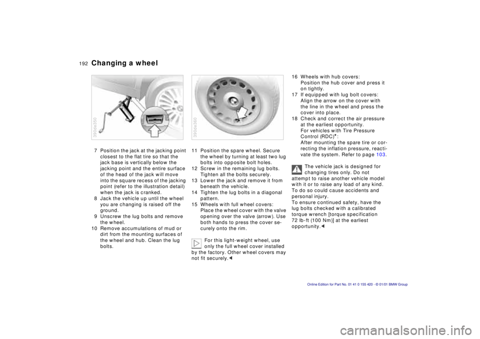 BMW SPORT WAGON 2001 Owners Manual 192nChanging a wheel
7 Position the jack at the jacking point
closest to the flat tire so that the
jack base is vertically below the
jacking point and the entire surface
of the head of the jack w BMW SPORT WAGON 2001 Owners Manual 192nChanging a wheel
7 Position the jack at the jacking point
closest to the flat tire so that the
jack base is vertically below the
jacking point and the entire surface
of the head of the jack w