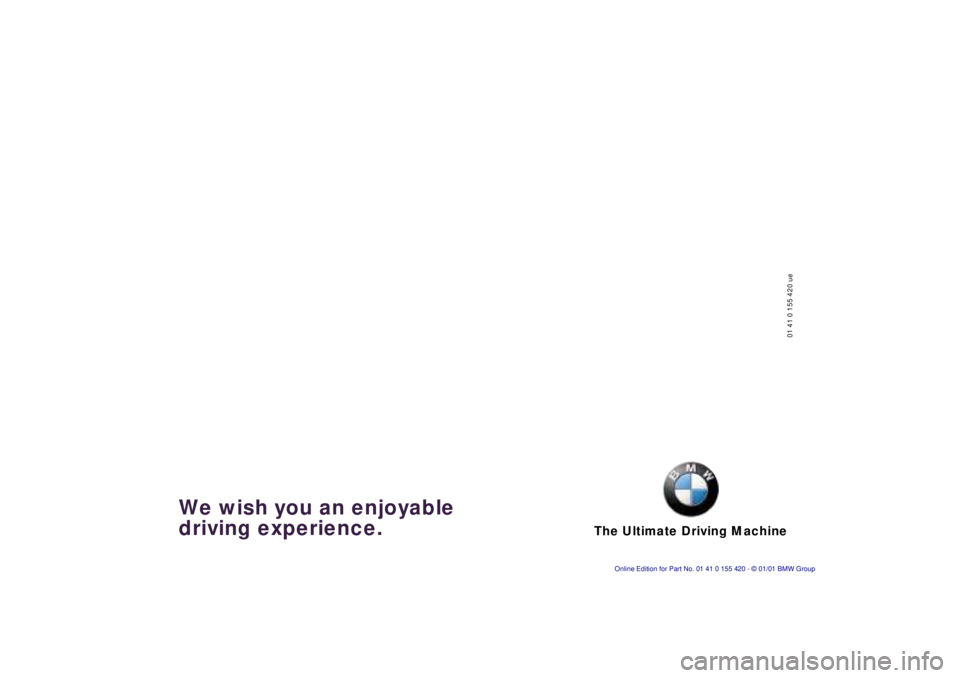 BMW SPORT WAGON 2001 Owners Manual The Ultimate Driving Machine
01410155 420ue
We wish you an enjoyable
driving experience. BMW SPORT WAGON 2001 Owners Manual The Ultimate Driving Machine
01410155 420ue
We wish you an enjoyable
driving experience.