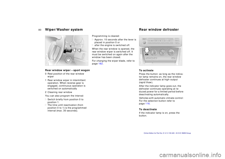 BMW SPORT WAGON 2001 Manual PDF 80n
Wiper/Washer system Rear window defrosterRear window wiper – sport wagon0 Rest position of the rear window
wiper
1 Rear window wiper in intermittent
operation. When reverse gear is
engaged, c BMW SPORT WAGON 2001 Manual PDF 80n
Wiper/Washer system Rear window defrosterRear window wiper – sport wagon0 Rest position of the rear window
wiper
1 Rear window wiper in intermittent
operation. When reverse gear is
engaged, c