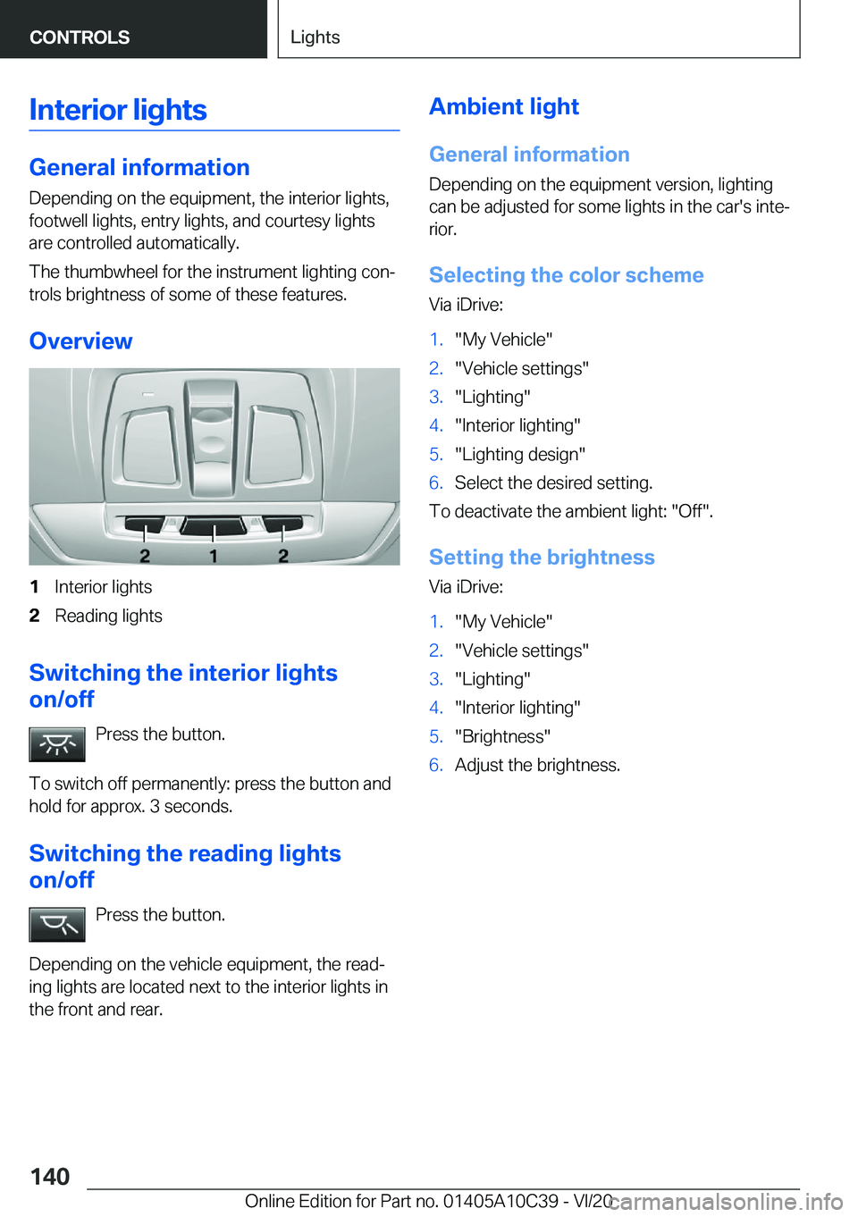 BMW X1 2021  Owners Manual �I�n�t�e�r�i�o�r��l�i�g�h�t�s
�G�e�n�e�r�a�l��i�n�f�o�r�m�a�t�i�o�n
�D�e�p�e�n�d�i�n�g��o�n��t�h�e��e�q�u�i�p�m�e�n�t�,��t�h�e��i�n�t�e�r�i�o�r��l�i�g�h�t�s�, �f�o�o�t�w�e�l�l��l�i�g�h�t�s�,�