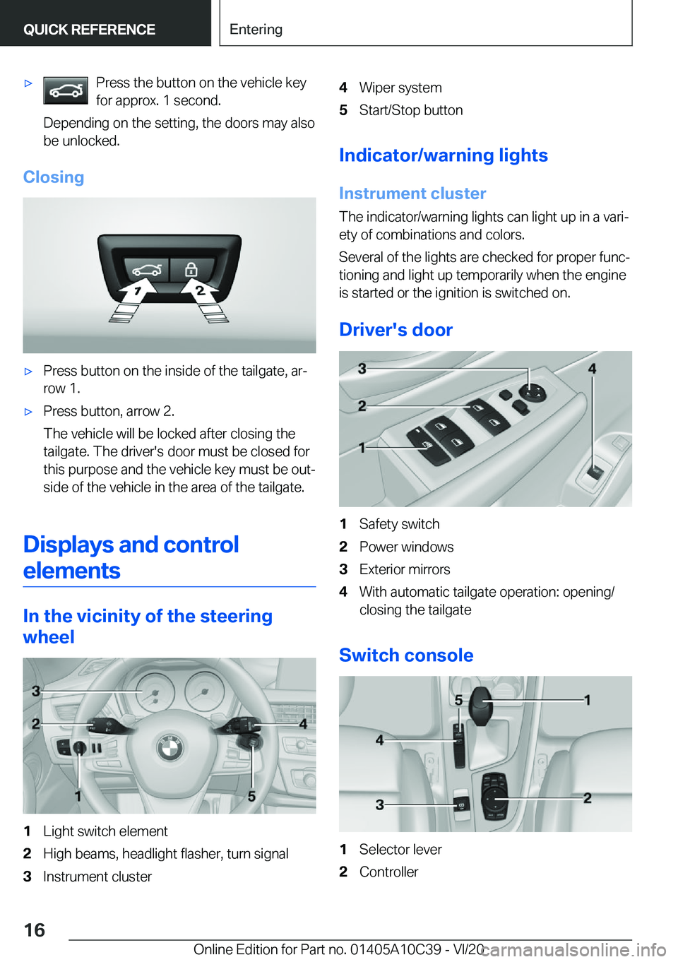 BMW X1 2021 User Guide 'x�P�r�e�s�s��t�h�e��b�u�t�t�o�n��o�n��t�h�e��v�e�h�i�c�l�e��k�e�y
�f�o�r��a�p�p�r�o�x�.��1��s�e�c�o�n�d�.
�D�e�p�e�n�d�i�n�g��o�n��t�h�e��s�e�t�t�i�n�g�,��t�h�e��d�o�o�r�s��m�a�y�