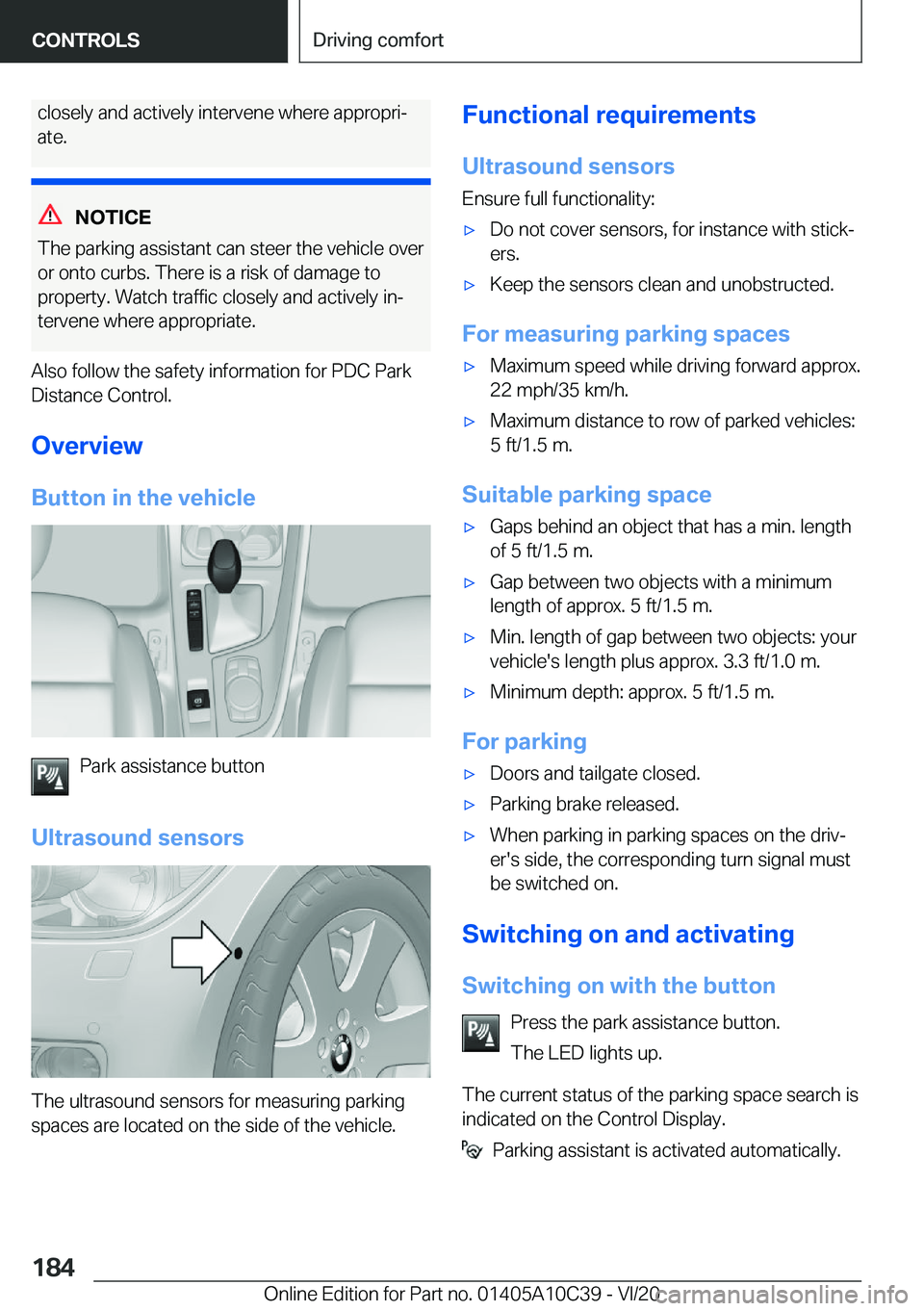 BMW X1 2021  Owners Manual �c�l�o�s�e�l�y��a�n�d��a�c�t�i�v�e�l�y��i�n�t�e�r�v�e�n�e��w�h�e�r�e��a�p�p�r�o�p�r�i#j
�a�t�e�.
�N�O�T�I�C�E
�T�h�e��p�a�r�k�i�n�g��a�s�s�i�s�t�a�n�t��c�a�n��s�t�e�e�r��t�h�e��v�e�h�i�c�l�