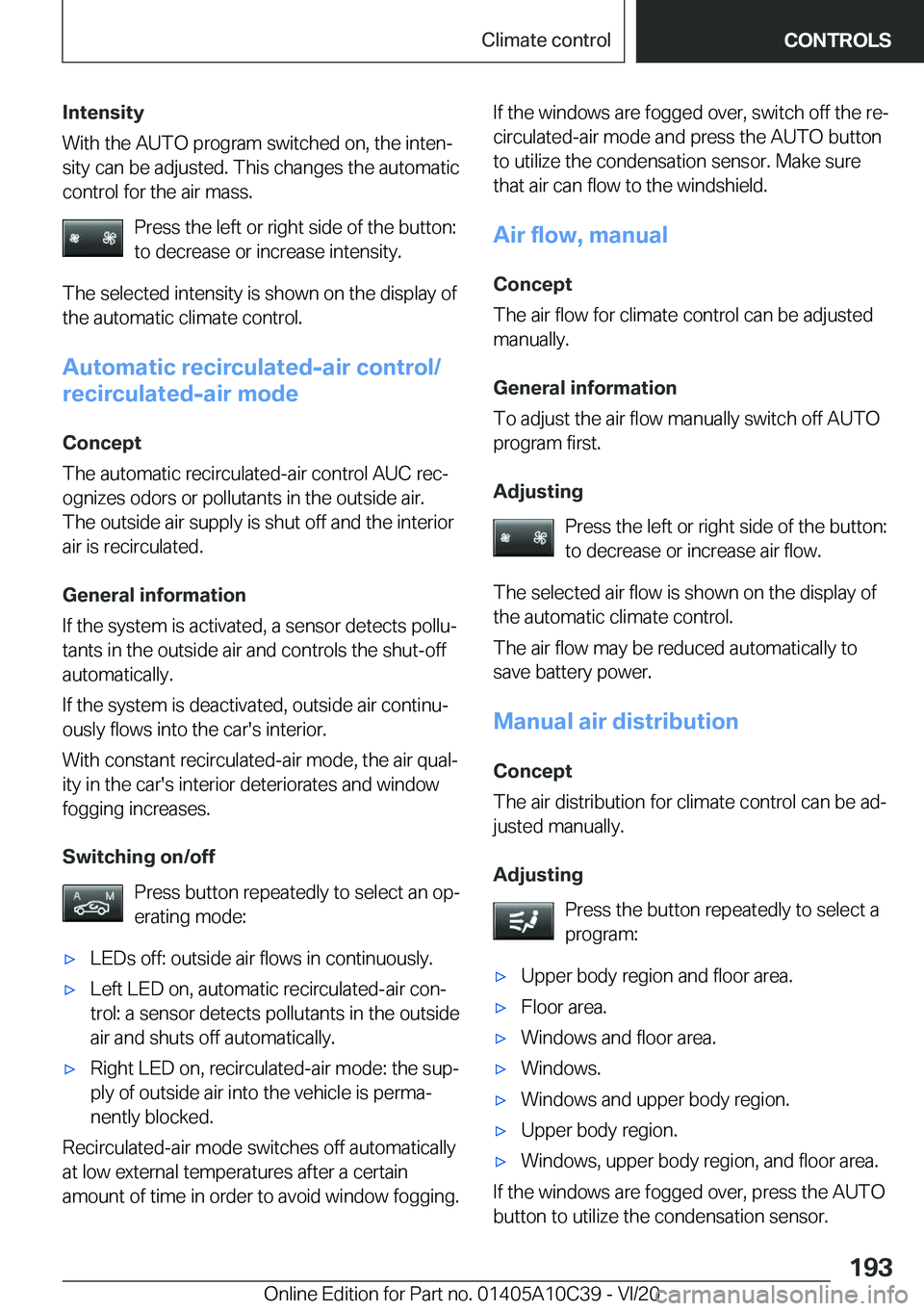 BMW X1 2021  Owners Manual �I�n�t�e�n�s�i�t�y
�W�i�t�h��t�h�e��A�U�T�O��p�r�o�g�r�a�m��s�w�i�t�c�h�e�d��o�n�,��t�h�e��i�n�t�e�n#j �s�i�t�y��c�a�n��b�e��a�d�j�u�s�t�e�d�.��T�h�i�s��c�h�a�n�g�e�s��t�h�e��a�u�t�o�m�a