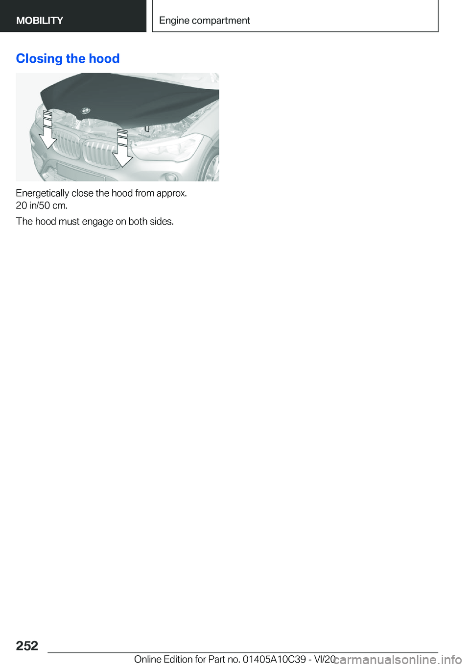 BMW X1 2021  Owners Manual �C�l�o�s�i�n�g��t�h�e��h�o�o�d
�E�n�e�r�g�e�t�i�c�a�l�l�y��c�l�o�s�e��t�h�e��h�o�o�d��f�r�o�m��a�p�p�r�o�x�.
�2�0��i�n�/�5�0��c�m�.
�T�h�e��h�o�o�d��m�u�s�t��e�n�g�a�g�e��o�n��b�o�t�h��