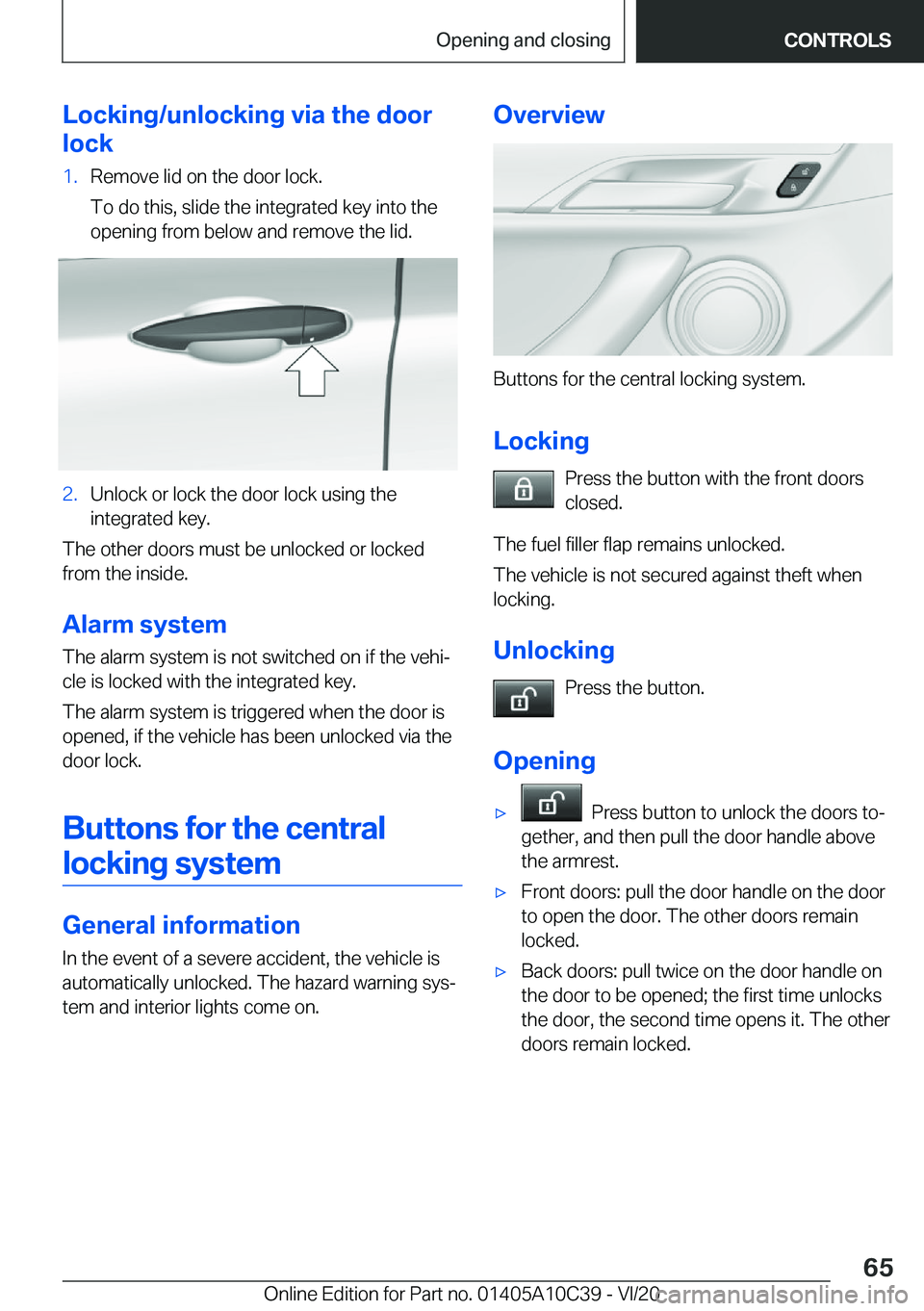 BMW X1 2021 Repair Manual �L�o�c�k�i�n�g�/�u�n�l�o�c�k�i�n�g��v�i�a��t�h�e��d�o�o�r
�l�o�c�k�1�.�R�e�m�o�v�e��l�i�d��o�n��t�h�e��d�o�o�r��l�o�c�k�.
�T�o��d�o��t�h�i�s�,��s�l�i�d�e��t�h�e��i�n�t�e�g�r�a�t�e�d��k�e