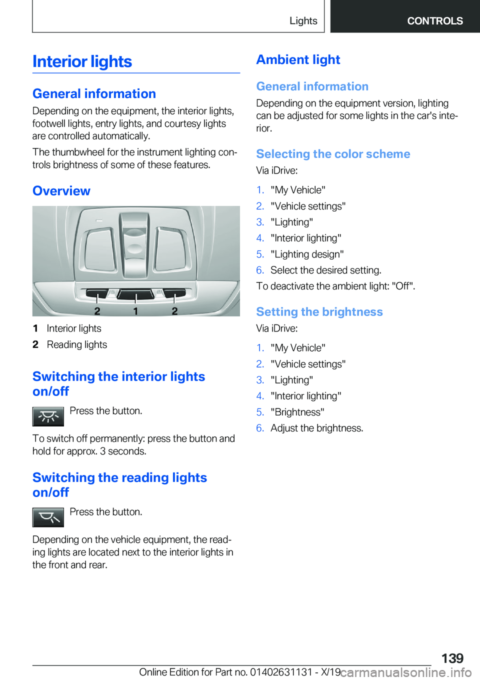 BMW X1 2020  Owners Manual �I�n�t�e�r�i�o�r��l�i�g�h�t�s
�G�e�n�e�r�a�l��i�n�f�o�r�m�a�t�i�o�n
�D�e�p�e�n�d�i�n�g��o�n��t�h�e��e�q�u�i�p�m�e�n�t�,��t�h�e��i�n�t�e�r�i�o�r��l�i�g�h�t�s�, �f�o�o�t�w�e�l�l��l�i�g�h�t�s�,�