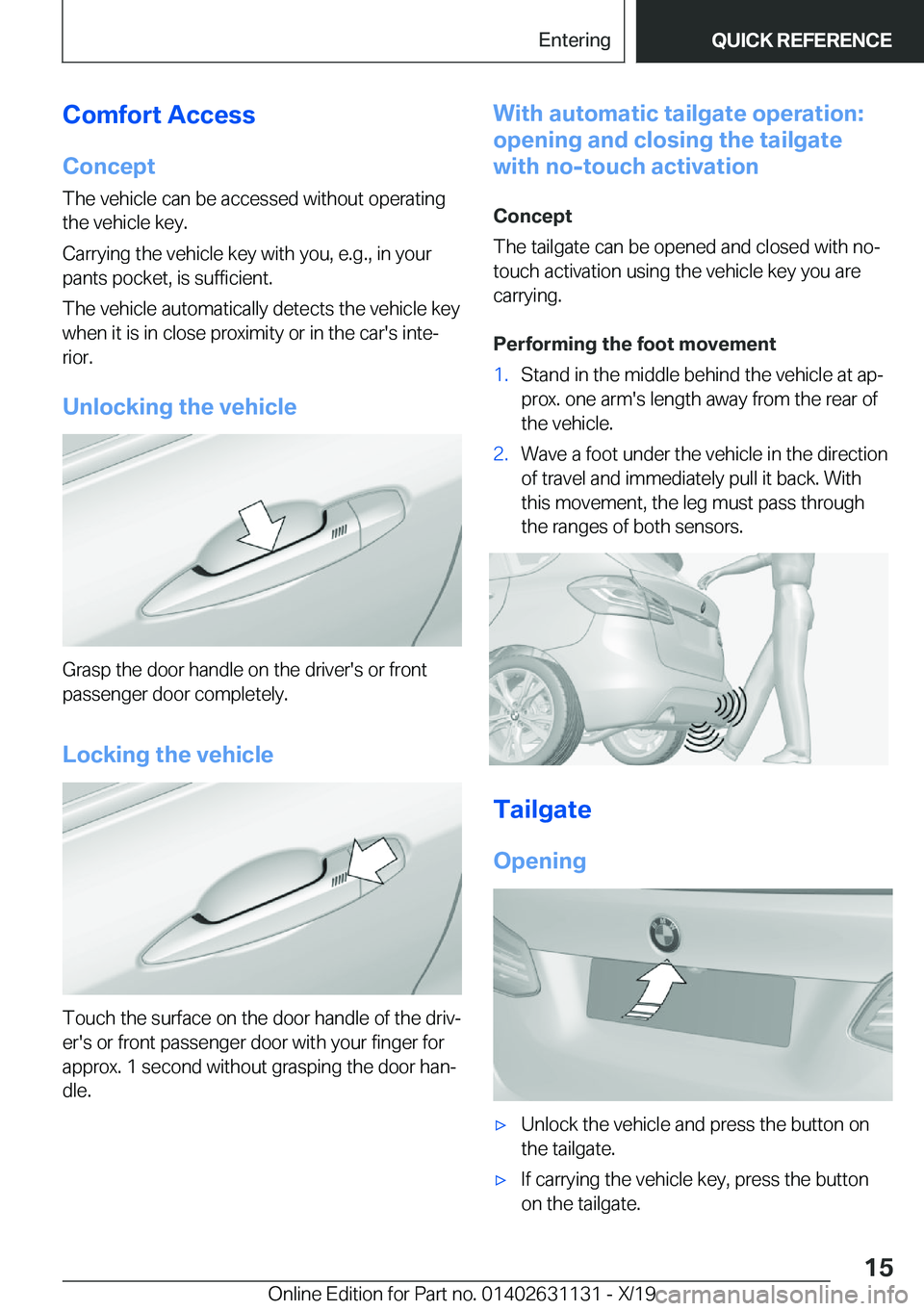 BMW X1 2020 User Guide �C�o�m�f�o�r�t��A�c�c�e�s�s�C�o�n�c�e�p�t
�T�h�e��v�e�h�i�c�l�e��c�a�n��b�e��a�c�c�e�s�s�e�d��w�i�t�h�o�u�t��o�p�e�r�a�t�i�n�g
�t�h�e��v�e�h�i�c�l�e��k�e�y�.
�C�a�r�r�y�i�n�g��t�h�e��v�e�h�