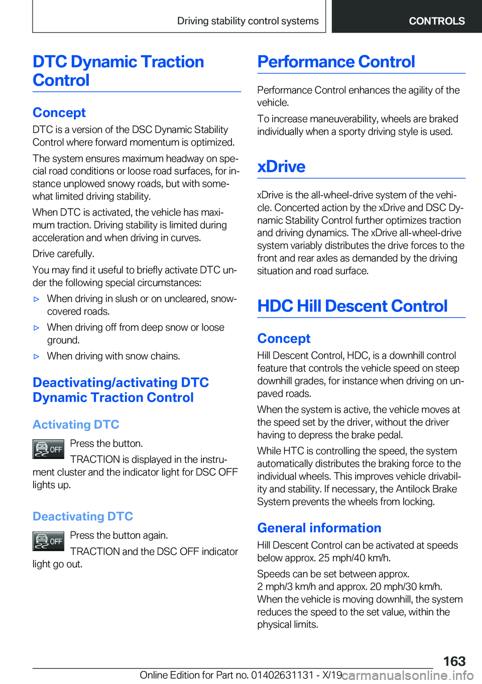 BMW X1 2020  Owners Manual �D�T�C��D�y�n�a�m�i�c��T�r�a�c�t�i�o�n�C�o�n�t�r�o�l
�C�o�n�c�e�p�t
�D�T�C��i�s��a��v�e�r�s�i�o�n��o�f��t�h�e��D�S�C��D�y�n�a�m�i�c��S�t�a�b�i�l�i�t�y
�C�o�n�t�r�o�l��w�h�e�r�e��f�o�r�w�a�