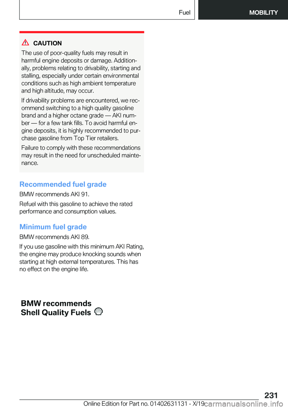 BMW X1 2020  Owners Manual �C�A�U�T�I�O�N
�T�h�e��u�s�e��o�f��p�o�o�r�-�q�u�a�l�i�t�y��f�u�e�l�s��m�a�y��r�e�s�u�l�t��i�n
�h�a�r�m�f�u�l��e�n�g�i�n�e��d�e�p�o�s�i�t�s��o�r��d�a�m�a�g�e�.��A�d�d�i�t�i�o�n#j
�a�l�l�y�