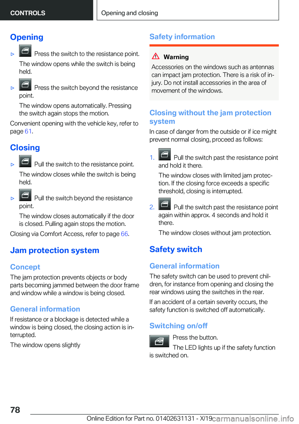 BMW X1 2020 Manual PDF �O�p�e�n�i�n�g'x���P�r�e�s�s��t�h�e��s�w�i�t�c�h��t�o��t�h�e��r�e�s�i�s�t�a�n�c�e��p�o�i�n�t�.
�T�h�e��w�i�n�d�o�w��o�p�e�n�s��w�h�i�l�e��t�h�e��s�w�i�t�c�h��i�s��b�e�i�n�g �h�e�l�d