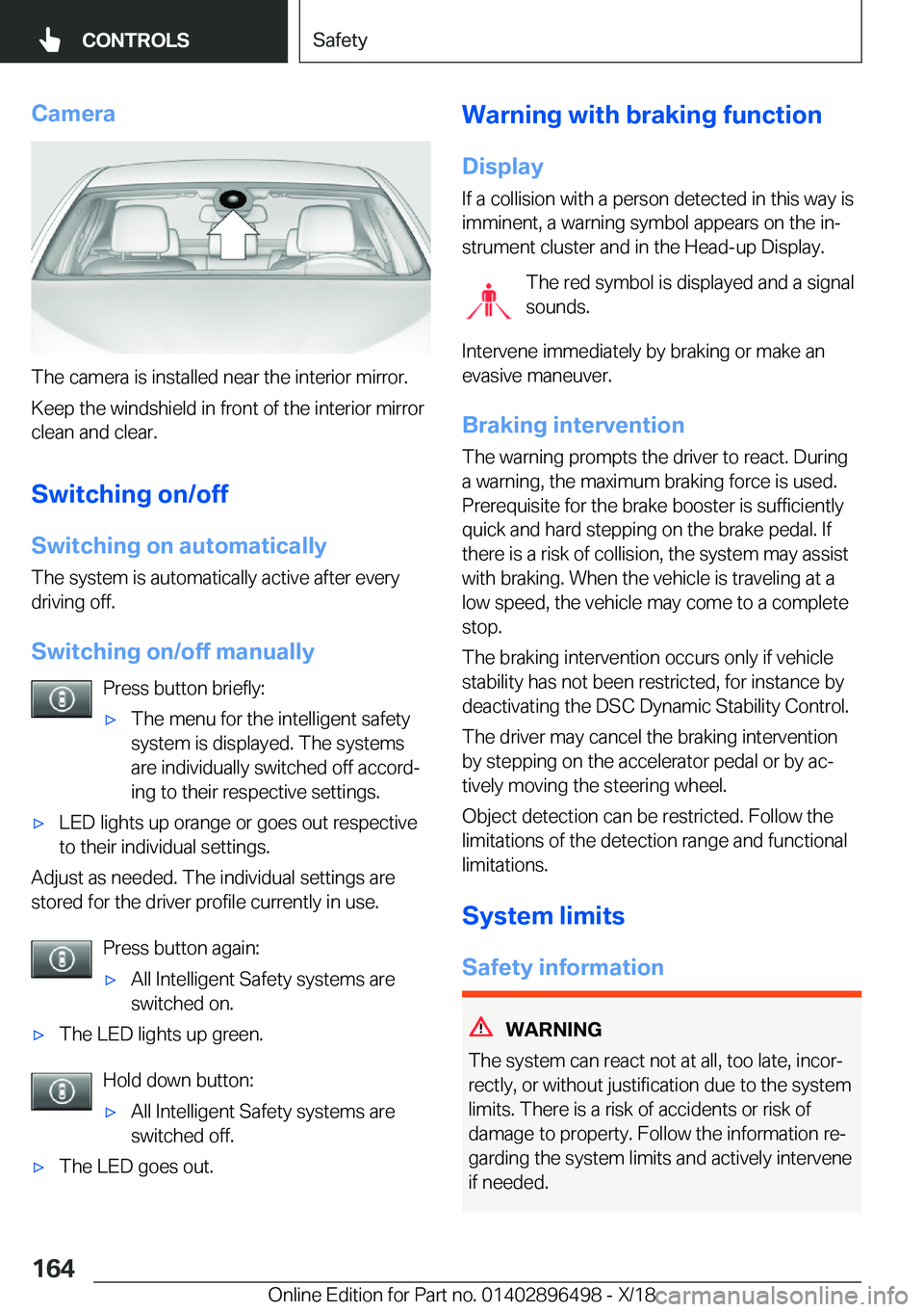 BMW X1 2019  Owners Manual �C�a�m�e�r�a
�T�h�e��c�a�m�e�r�a��i�s��i�n�s�t�a�l�l�e�d��n�e�a�r��t�h�e��i�n�t�e�r�i�o�r��m�i�r�r�o�r�.
�K�e�e�p��t�h�e��w�i�n�d�s�h�i�e�l�d��i�n��f�r�o�n�t��o�f��t�h�e��i�n�t�e�r�i�o�r
