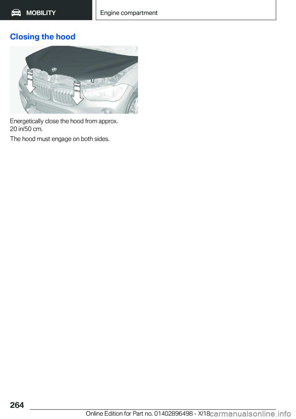 BMW X1 2019  Owners Manual �C�l�o�s�i�n�g��t�h�e��h�o�o�d
�E�n�e�r�g�e�t�i�c�a�l�l�y��c�l�o�s�e��t�h�e��h�o�o�d��f�r�o�m��a�p�p�r�o�x�.
�2�0��i�n�/�5�0��c�m�.
�T�h�e��h�o�o�d��m�u�s�t��e�n�g�a�g�e��o�n��b�o�t�h��