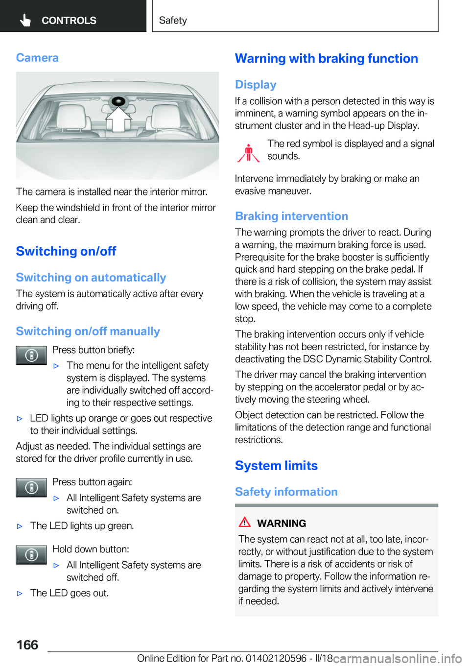 BMW X1 2018  Owners Manual �C�a�m�e�r�a
�T�h�e� �c�a�m�e�r�a� �i�s� �i�n�s�t�a�l�l�e�d� �n�e�a�r� �t�h�e� �i�n�t�e�r�i�o�r� �m�i�r�r�o�r�.
�K�e�e�p� �t�h�e� �w�i�n�d�s�h�i�e�l�d� �i�n� �f�r�o�n�t� �o�f� �t�h�e� �i�n�t�e�r�i�o�r