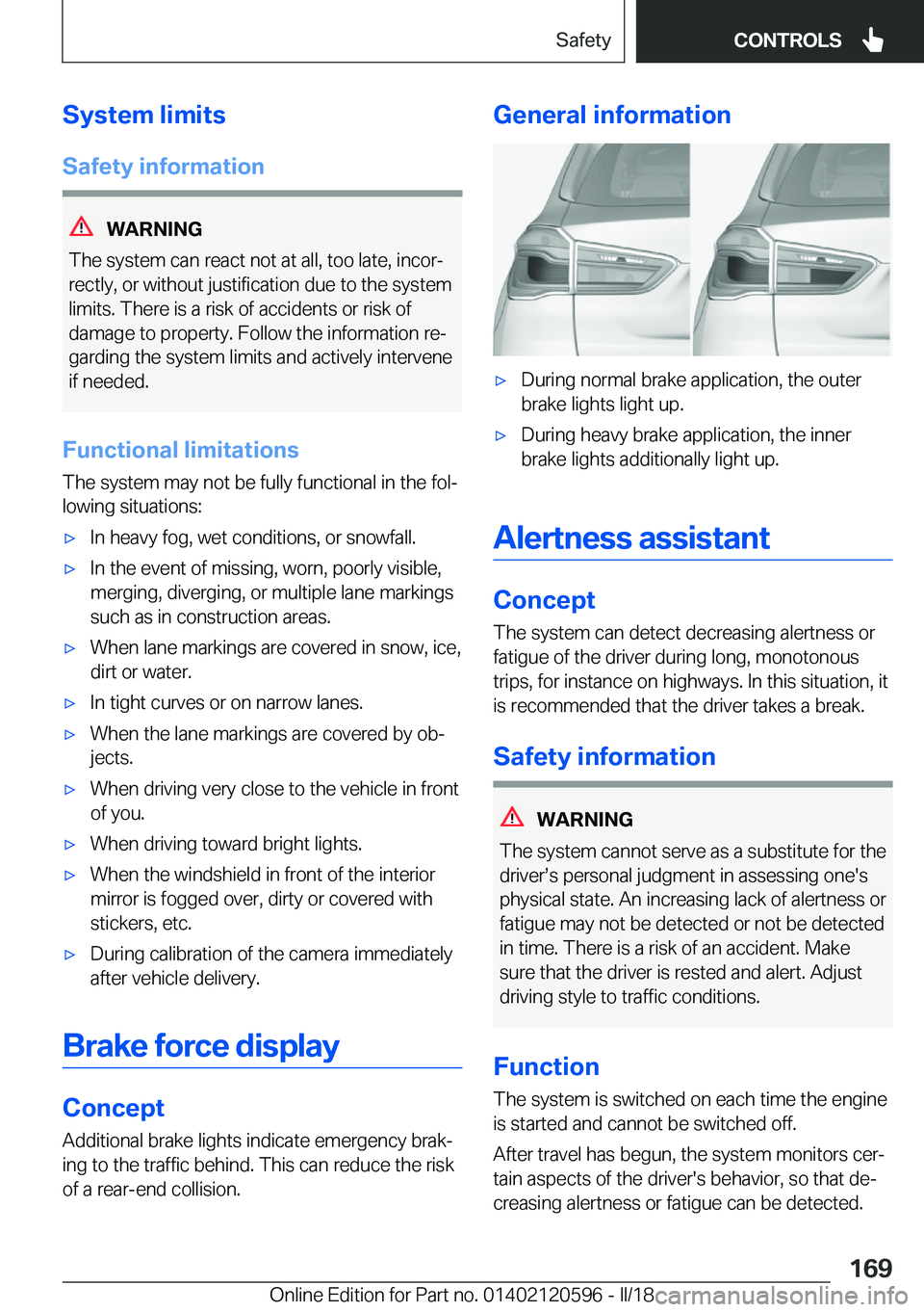 BMW X1 2018  Owners Manual �S�y�s�t�e�m��l�i�m�i�t�s
�S�a�f�e�t�y��i�n�f�o�r�m�a�t�i�o�n
�W�A�R�N�I�N�G
�T�h�e� �s�y�s�t�e�m� �c�a�n� �r�e�a�c�t� �n�o�t� �a�t� �a�l�l�,� �t�o�o� �l�a�t�e�,� �i�n�c�o�rj
�r�e�c�t�l�y�,� �o�r� 