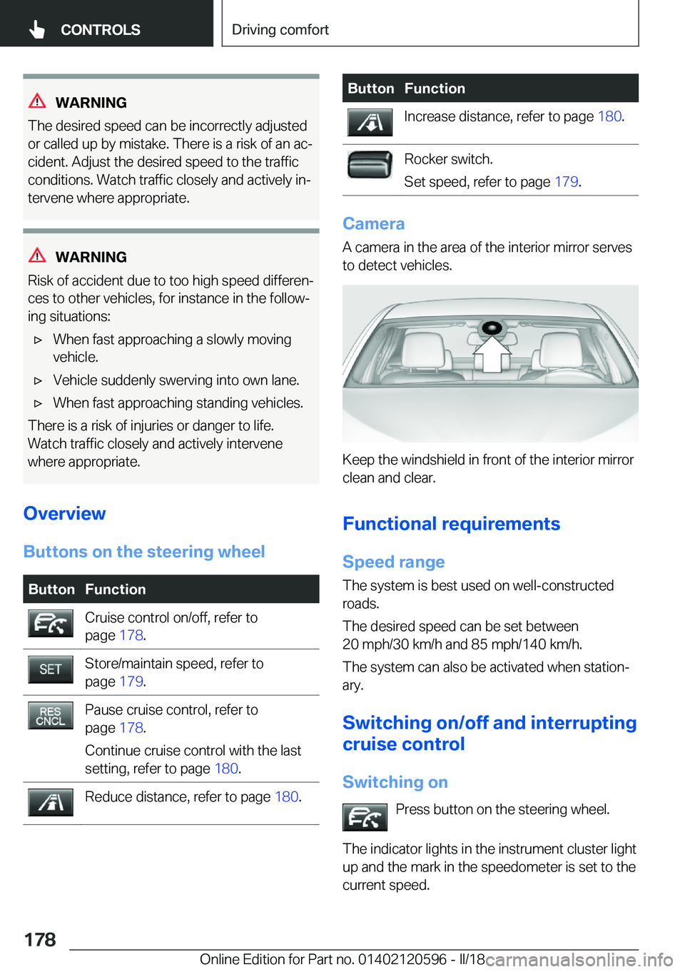 BMW X1 2018  Owners Manual �W�A�R�N�I�N�G
�T�h�e� �d�e�s�i�r�e�d� �s�p�e�e�d� �c�a�n� �b�e� �i�n�c�o�r�r�e�c�t�l�y� �a�d�j�u�s�t�e�d
�o�r� �c�a�l�l�e�d� �u�p� �b�y� �m�i�s�t�a�k�e�.� �T�h�e�r�e� �i�s� �a� �r�i�s�k� �o�f� �a�n� 
