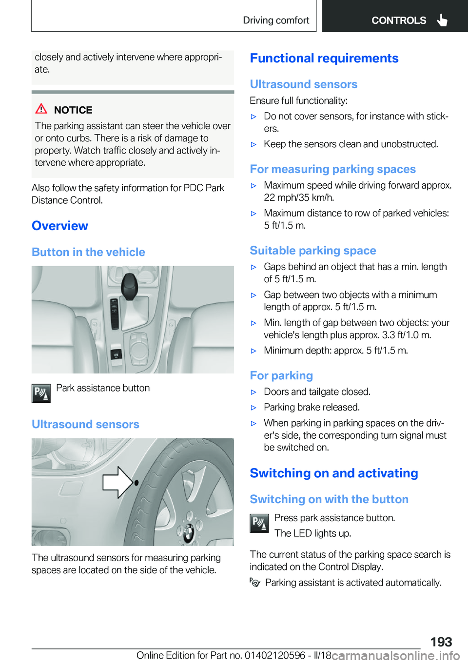 BMW X1 2018  Owners Manual �c�l�o�s�e�l�y� �a�n�d� �a�c�t�i�v�e�l�y� �i�n�t�e�r�v�e�n�e� �w�h�e�r�e� �a�p�p�r�o�p�r�ij
�a�t�e�.
�N�O�T�I�C�E
�T�h�e� �p�a�r�k�i�n�g� �a�s�s�i�s�t�a�n�t� �c�a�n� �s�t�e�e�r� �t�h�e� �v�e�h�i�c�l�