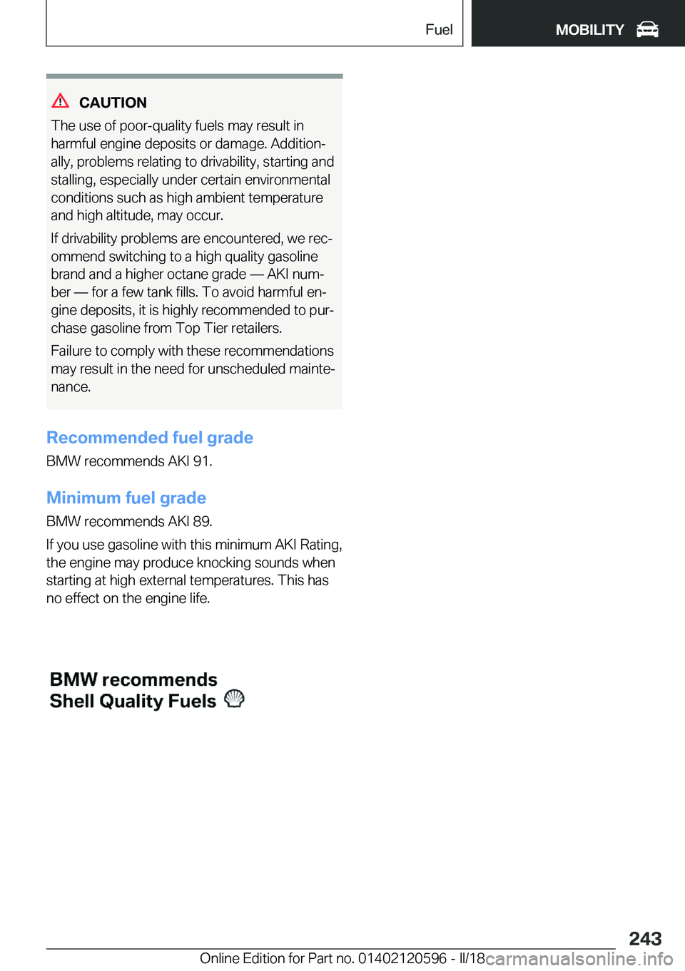 BMW X1 2018  Owners Manual �C�A�U�T�I�O�N
�T�h�e� �u�s�e� �o�f� �p�o�o�r�-�q�u�a�l�i�t�y� �f�u�e�l�s� �m�a�y� �r�e�s�u�l�t� �i�n
�h�a�r�m�f�u�l� �e�n�g�i�n�e� �d�e�p�o�s�i�t�s� �o�r� �d�a�m�a�g�e�.� �A�d�d�i�t�i�o�nj
�a�l�l�y�