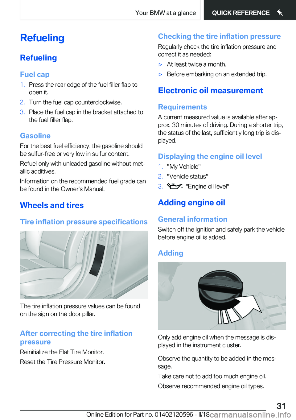 BMW X1 2018 Owners Guide �R�e�f�u�e�l�i�n�g
�R�e�f�u�e�l�i�n�g�F�u�e�l��c�a�p
�1�.�P�r�e�s�s� �t�h�e� �r�e�a�r� �e�d�g�e� �o�f� �t�h�e� �f�u�e�l� �f�i�l�l�e�r� �f�l�a�p� �t�o�o�p�e�n� �i�t�.�2�.�T�u�r�n� �t�h�e� �f�u�e�l� �c
