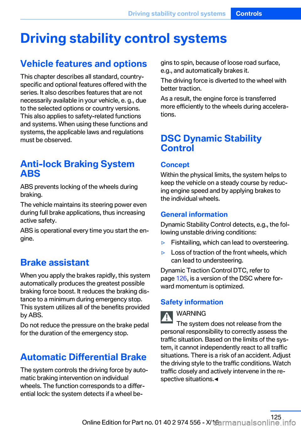 BMW X1 2017  Owners Manual �D�r�i�v�i�n�g��s�t�a�b�i�l�i�t�y��c�o�n�t�r�o�l��s�y�s�t�e�m�s�V�e�h�i�c�l�e��f�e�a�t�u�r�e�s��a�n�d��o�p�t�i�o�n�s�T�h�i�s� �c�h�a�p�t�e�r� �d�e�s�c�r�i�b�e�s� �a�l�l� �s�t�a�n�d�a�r�d�,� �c�o