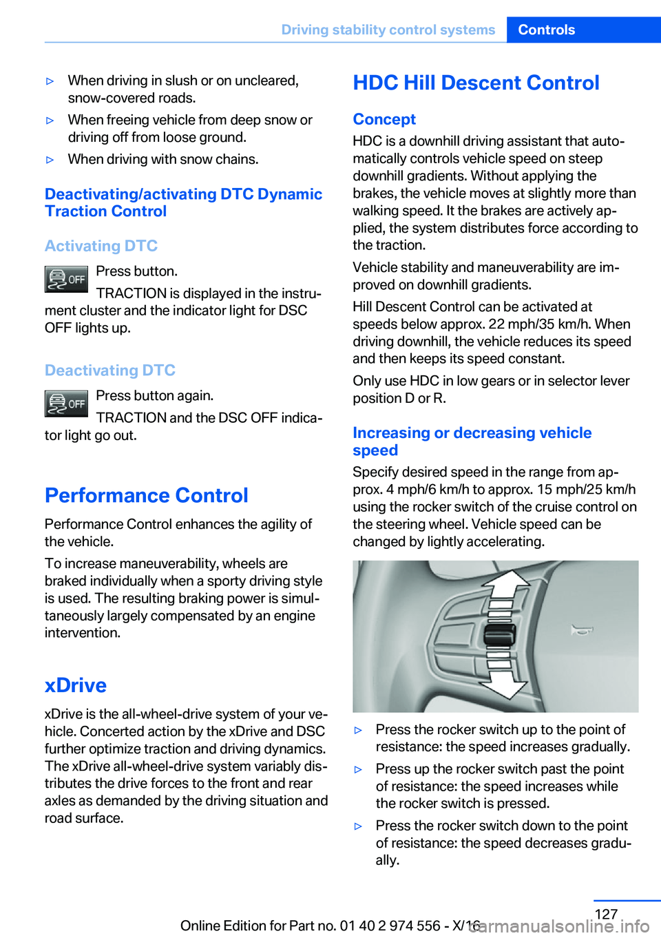 BMW X1 2017  Owners Manual 'y�W�h�e�n� �d�r�i�v�i�n�g� �i�n� �s�l�u�s�h� �o�r� �o�n� �u�n�c�l�e�a�r�e�d�,
�s�n�o�w�-�c�o�v�e�r�e�d� �r�o�a�d�s�.'y�W�h�e�n� �f�r�e�e�i�n�g� �v�e�h�i�c�l�e� �f�r�o�m� �d�e�e�p� �s�n�o�w� �