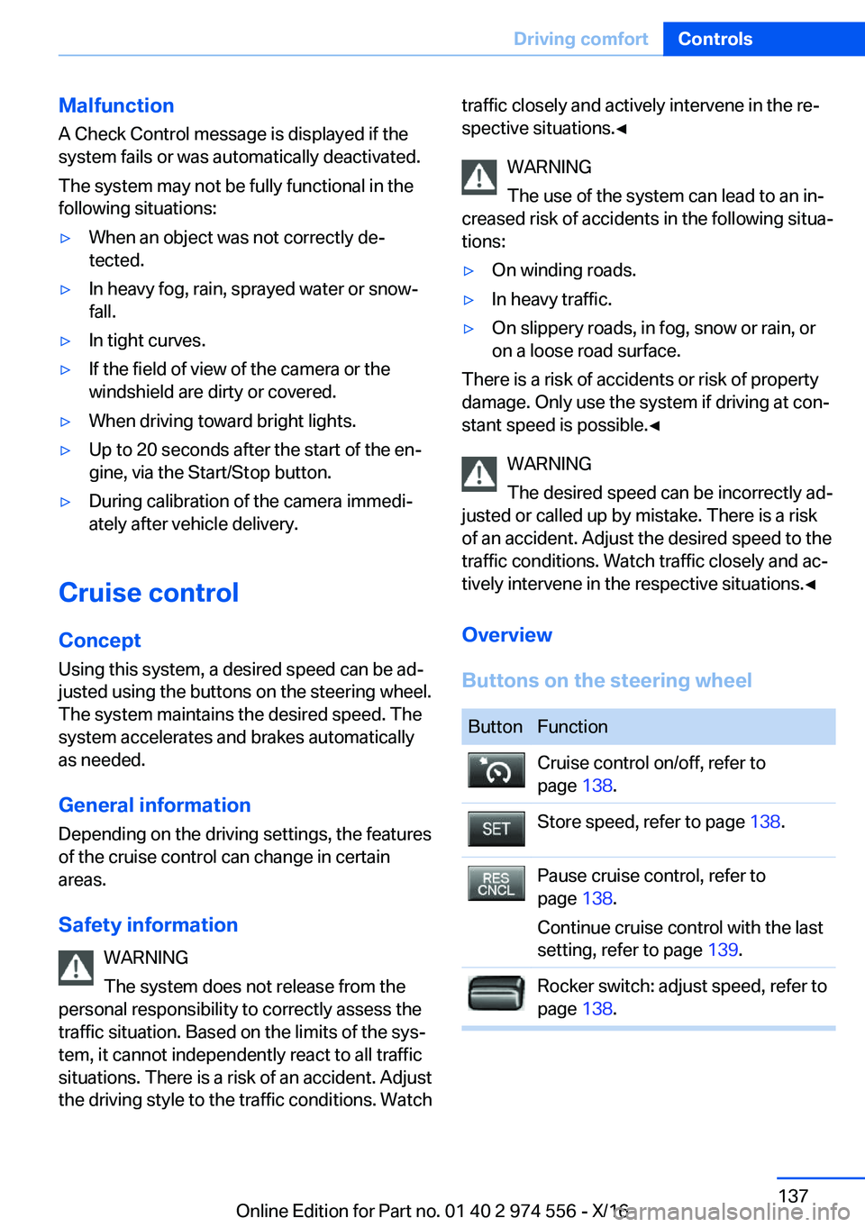 BMW X1 2017  Owners Manual �M�a�l�f�u�n�c�t�i�o�n
�A� �C�h�e�c�k� �C�o�n�t�r�o�l� �m�e�s�s�a�g�e� �i�s� �d�i�s�p�l�a�y�e�d� �i�f� �t�h�e �s�y�s�t�e�m� �f�a�i�l�s� �o�r� �w�a�s� �a�u�t�o�m�a�t�i�c�a�l�l�y� �d�e�a�c�t�i�v�a�t�e�d