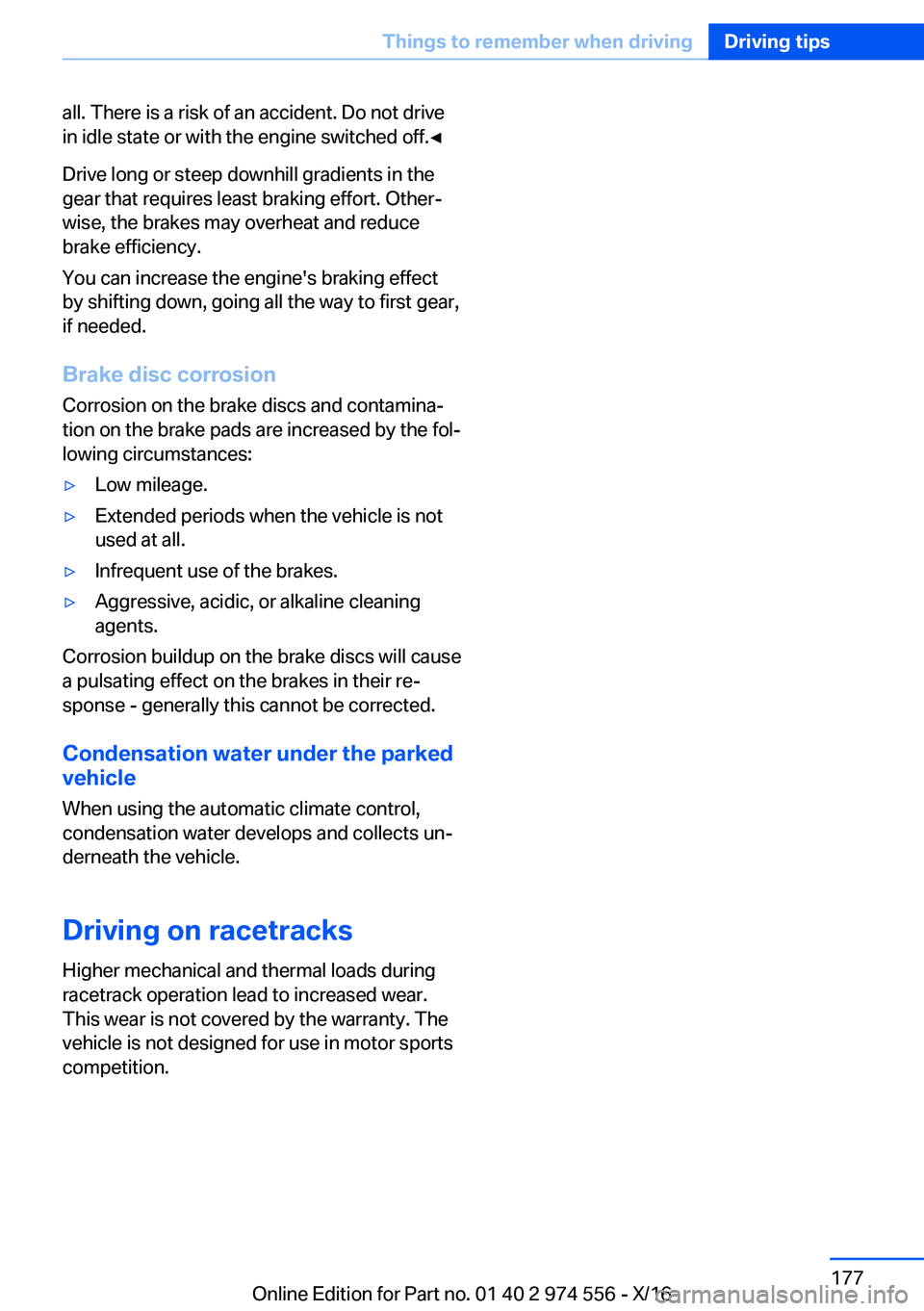 BMW X1 2017  Owners Manual �a�l�l�.� �T�h�e�r�e� �i�s� �a� �r�i�s�k� �o�f� �a�n� �a�c�c�i�d�e�n�t�.� �D�o� �n�o�t� �d�r�i�v�e�i�n� �i�d�l�e� �s�t�a�t�e� �o�r� �w�i�t�h� �t�h�e� �e�n�g�i�n�e� �s�w�i�t�c�h�e�d� �o�f�f�.'