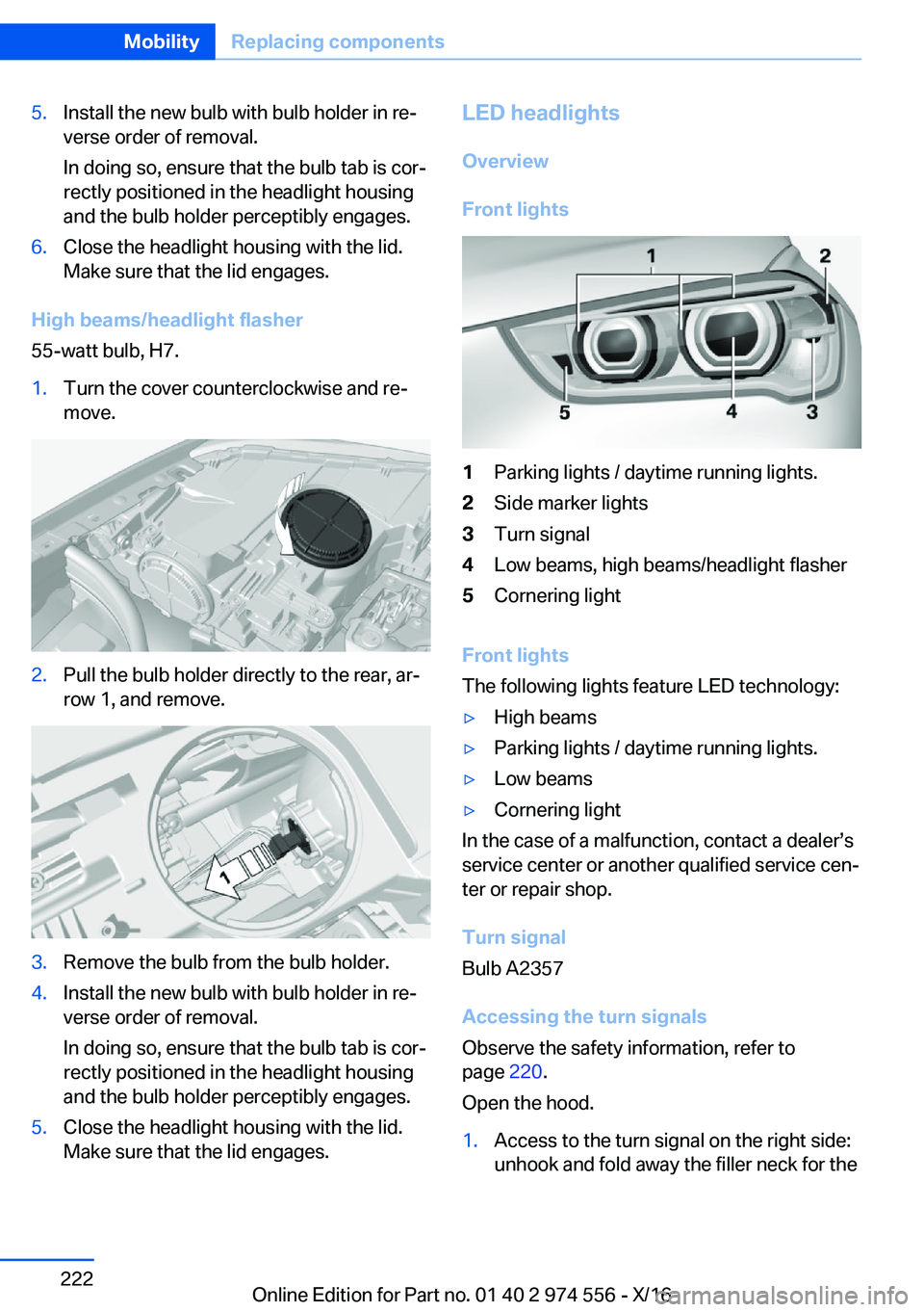 BMW X1 2017  Owners Manual �5�.�I�n�s�t�a�l�l� �t�h�e� �n�e�w� �b�u�l�b� �w�i�t�h� �b�u�l�b� �h�o�l�d�e�r� �i�n� �r�ej�v�e�r�s�e� �o�r�d�e�r� �o�f� �r�e�m�o�v�a�l�.
�I�n� �d�o�i�n�g� �s�o�,� �e�n�s�u�r�e� �t�h�a�t� �t�h�e� �b�