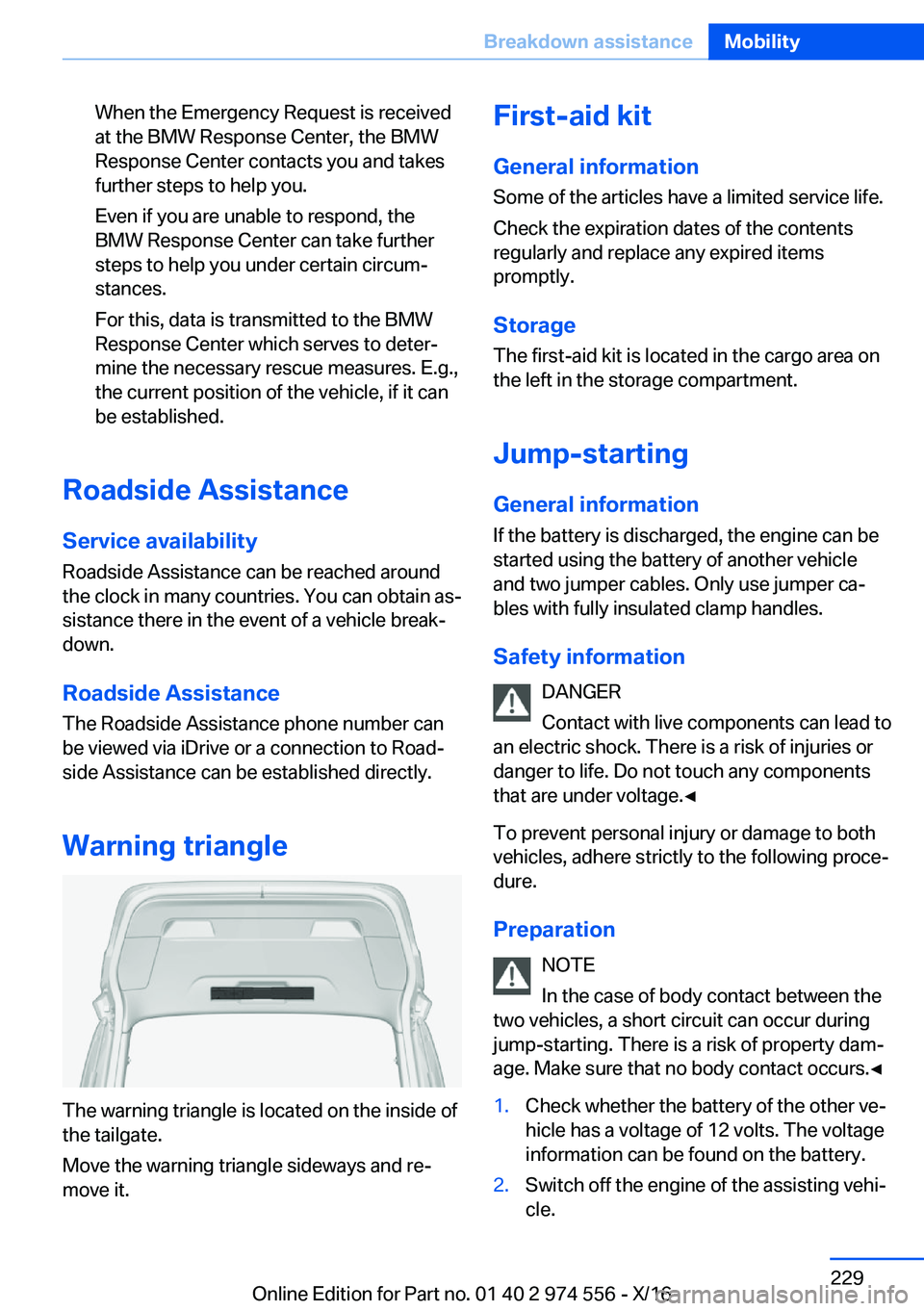 BMW X1 2017  Owners Manual �W�h�e�n� �t�h�e� �E�m�e�r�g�e�n�c�y� �R�e�q�u�e�s�t� �i�s� �r�e�c�e�i�v�e�d
�a�t� �t�h�e� �B�M�W� �R�e�s�p�o�n�s�e� �C�e�n�t�e�r�,� �t�h�e� �B�M�W
�R�e�s�p�o�n�s�e� �C�e�n�t�e�r� �c�o�n�t�a�c�t�s� �y