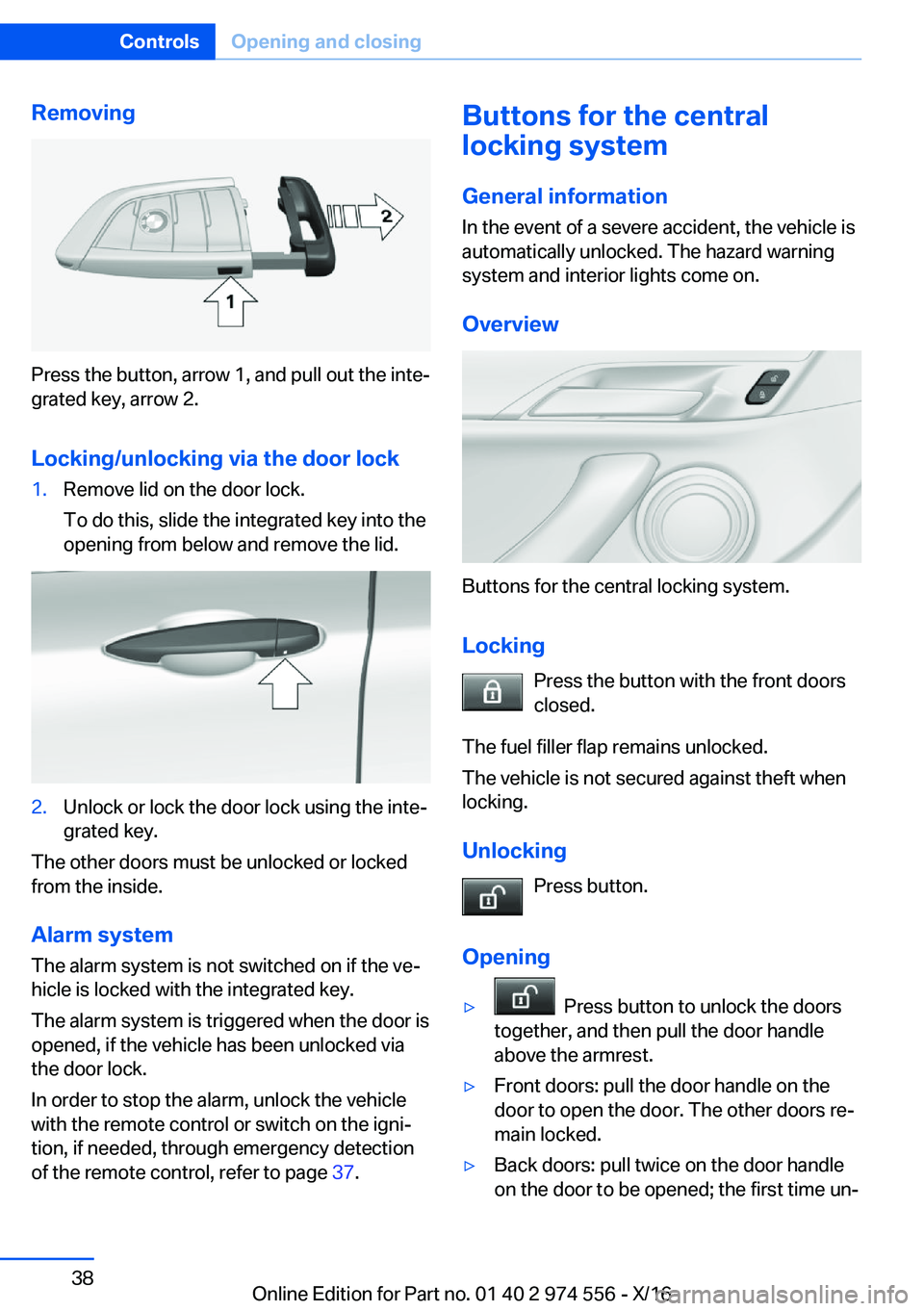 BMW X1 2017 Owners Guide �R�e�m�o�v�i�n�g
�P�r�e�s�s� �t�h�e� �b�u�t�t�o�n�,� �a�r�r�o�w� �1�,� �a�n�d� �p�u�l�l� �o�u�t� �t�h�e� �i�n�t�ej�g�r�a�t�e�d� �k�e�y�,� �a�r�r�o�w� �2�.
�L�o�c�k�i�n�g�/�u�n�l�o�c�k�i�n�g��v�i�a�