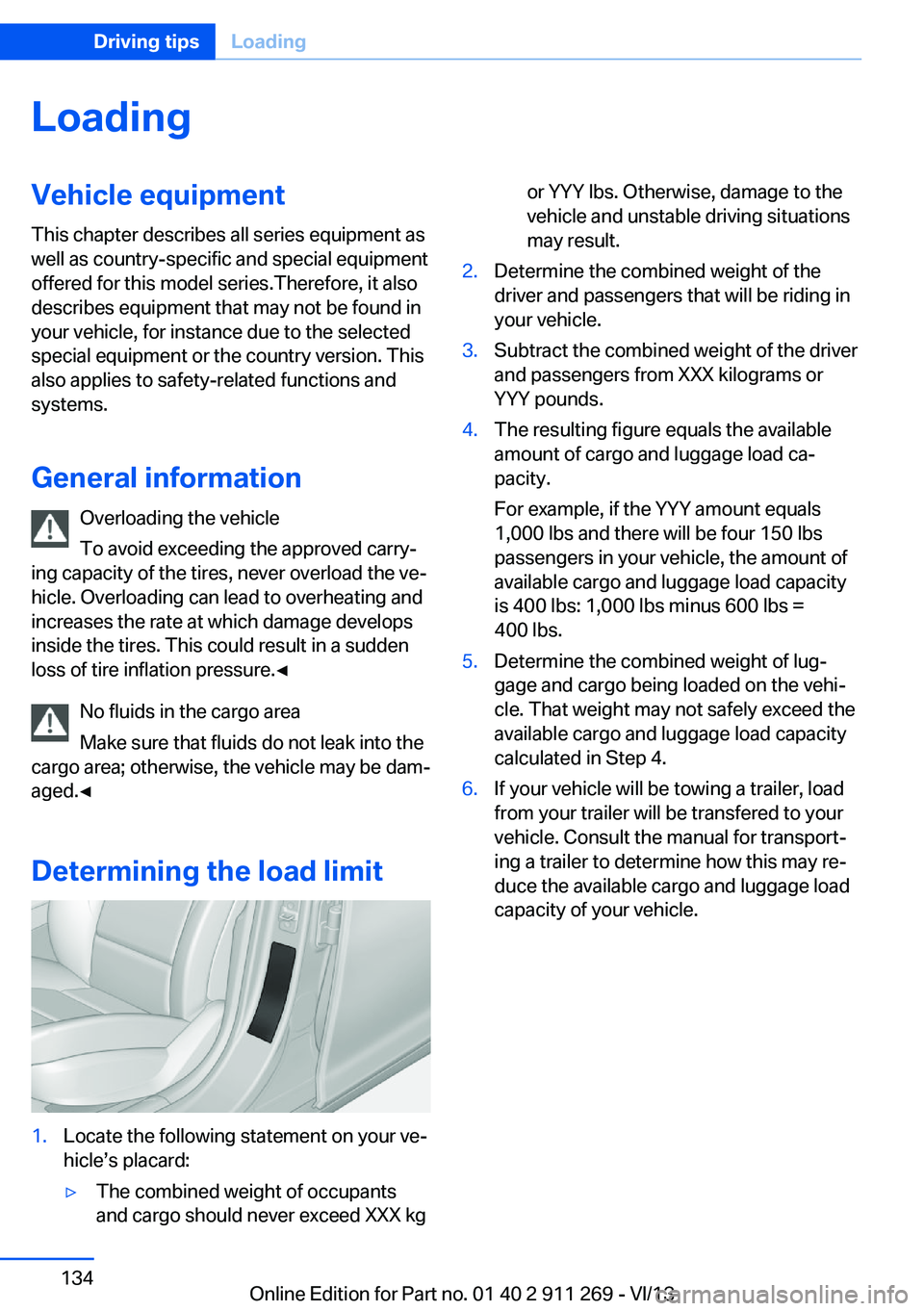 BMW X1 SDRIVE28I 2014 Owners Manual LoadingVehicle equipment
This chapter describes all series equipment as
well as country-specific and special equipment
offered for this model series.Therefore, it also
describes equipment that may not BMW X1 SDRIVE28I 2014 Owners Manual LoadingVehicle equipment
This chapter describes all series equipment as
well as country-specific and special equipment
offered for this model series.Therefore, it also
describes equipment that may not