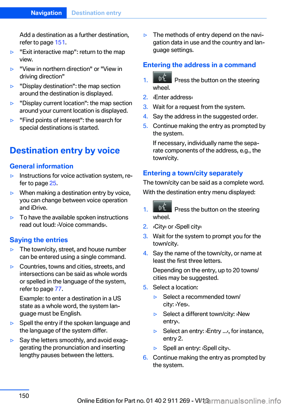 BMW X1 SDRIVE28I 2014 Owners Manual Add a destination as a further destination,
refer to page 151.▷"Exit interactive map": return to the map
view.▷"View in northern direction" or "View in driving direction" BMW X1 SDRIVE28I 2014 Owners Manual Add a destination as a further destination,
refer to page 151.▷"Exit interactive map": return to the map
view.▷"View in northern direction" or "View in driving direction"