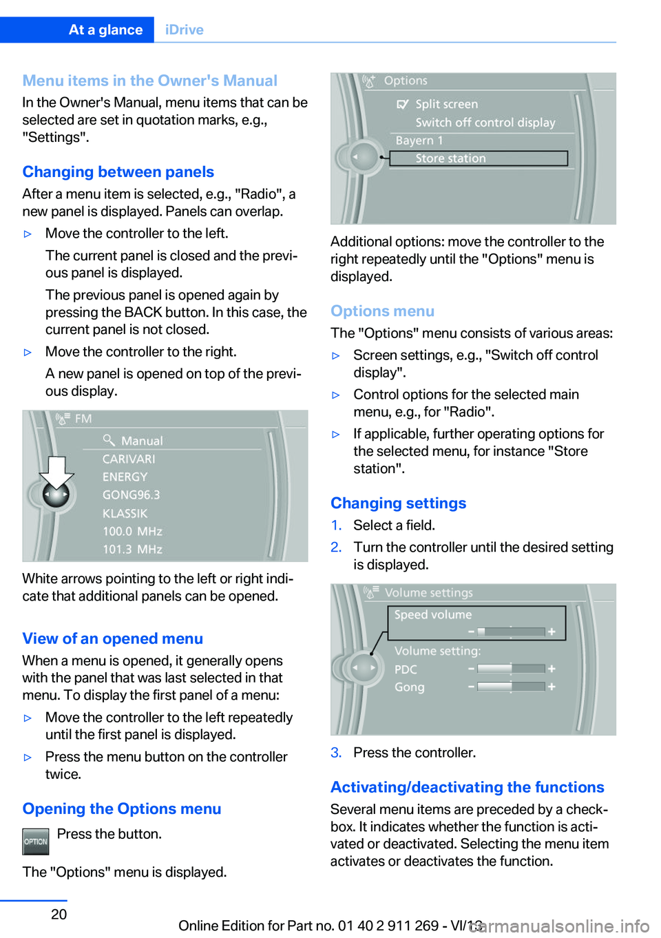 BMW X1 SDRIVE28I 2014 User Guide Menu items in the Owner's ManualIn the Owner's Manual, menu items that can be
selected are set in quotation marks, e.g.,
"Settings".
Changing between panels
After a menu item is select