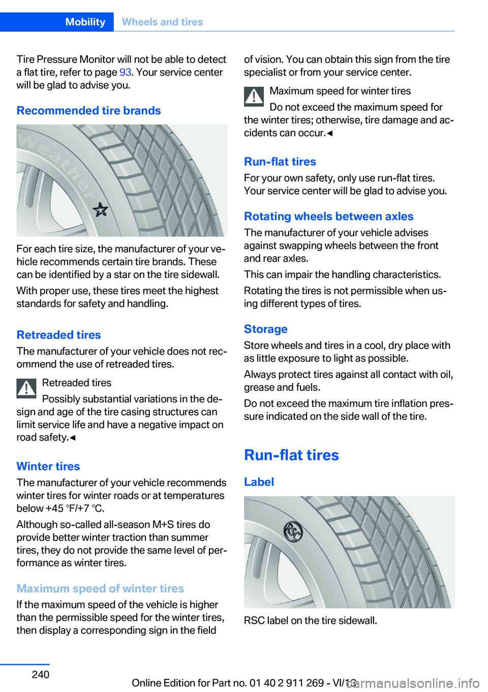 BMW X1 SDRIVE28I 2014  Owners Manual Tire Pressure Monitor will not be able to detect
a flat tire, refer to page  93. Your service center
will be glad to advise you.
Recommended tire brands
For each tire size, the manufacturer of your ve