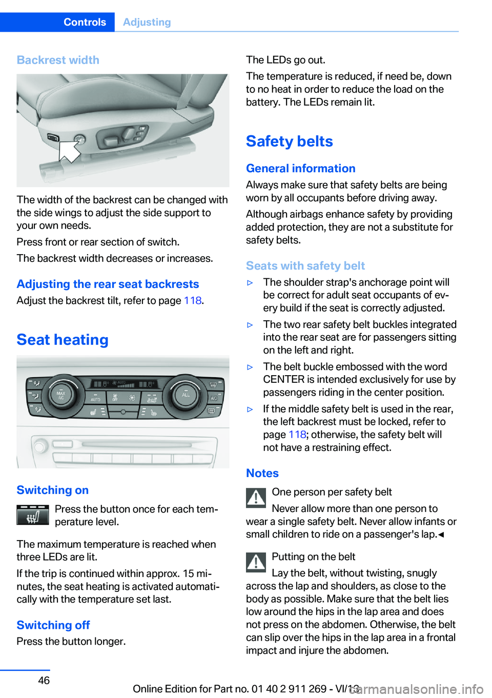 BMW X1 SDRIVE28I 2014 Service Manual Backrest width
The width of the backrest can be changed with
the side wings to adjust the side support to
your own needs.
Press front or rear section of switch.
The backrest width decreases or increas