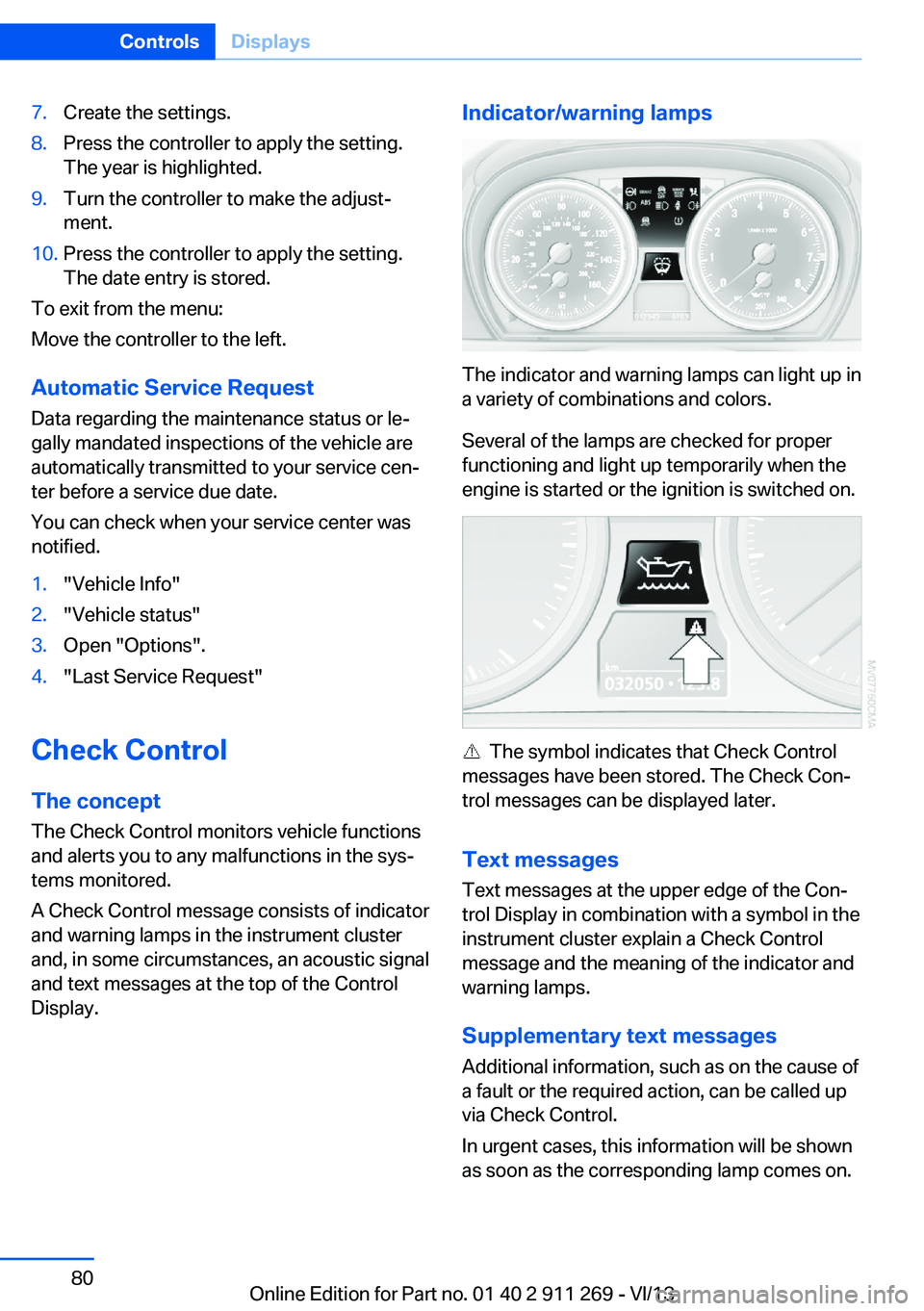 BMW X1 SDRIVE28I 2014 Manual PDF 7.Create the settings.8.Press the controller to apply the setting.
The year is highlighted.9.Turn the controller to make the adjust‐
ment.10.Press the controller to apply the setting.
The date entry BMW X1 SDRIVE28I 2014 Manual PDF 7.Create the settings.8.Press the controller to apply the setting.
The year is highlighted.9.Turn the controller to make the adjust‐
ment.10.Press the controller to apply the setting.
The date entry