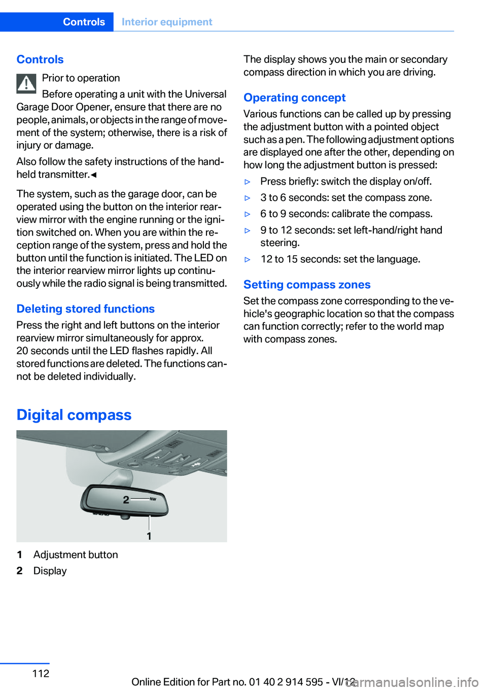 BMW X1 SDRIVE28I 2013 Owners Manual ControlsPrior to operation
Before operating a unit with the Universal
Garage Door Opener, ensure that there are no
people, animals, or objects in the range of move‐
ment of the system; otherwise, th BMW X1 SDRIVE28I 2013 Owners Manual ControlsPrior to operation
Before operating a unit with the Universal
Garage Door Opener, ensure that there are no
people, animals, or objects in the range of move‐
ment of the system; otherwise, th