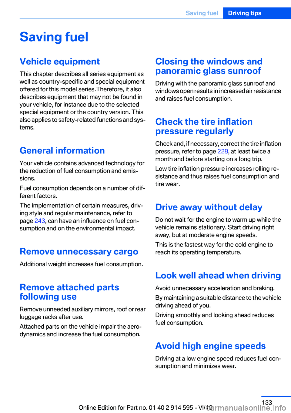 BMW X1 SDRIVE28I 2013  Owners Manual Saving fuelVehicle equipment
This chapter describes all series equipment as
well as country-specific and special equipment
offered for this model series.Therefore, it also
describes equipment that may