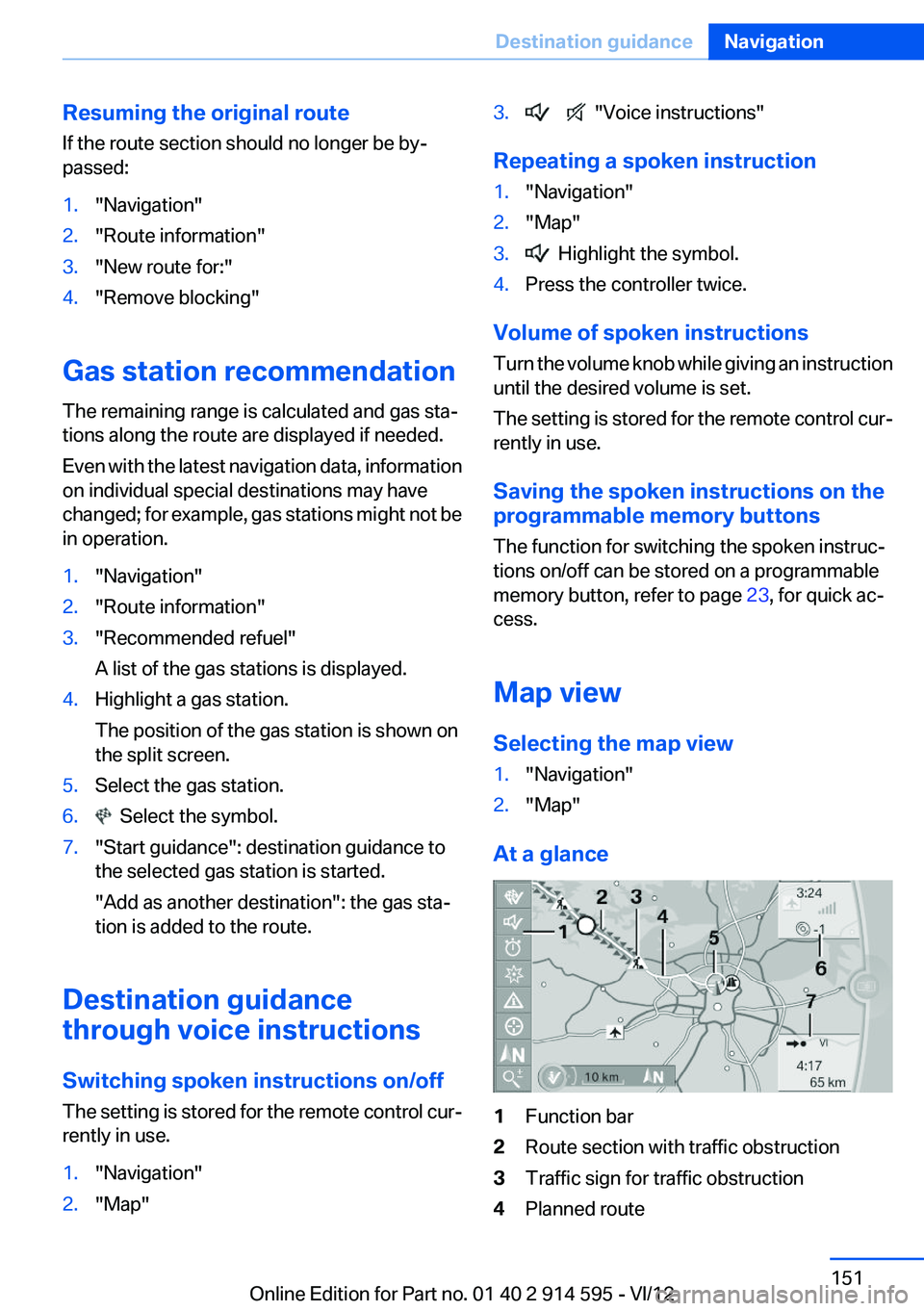 BMW X1 SDRIVE28I 2013  Owners Manual Resuming the original route
If the route section should no longer be by‐
passed:1."Navigation"2."Route information"3."New route for:"4."Remove blocking"
Gas station r