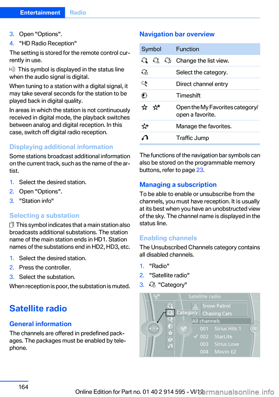 BMW X1 SDRIVE28I 2013  Owners Manual 3.Open "Options".4."HD Radio Reception"
The setting is stored for the remote control cur‐
rently in use.
  This symbol is displayed in the status line
when the audio signal is digita