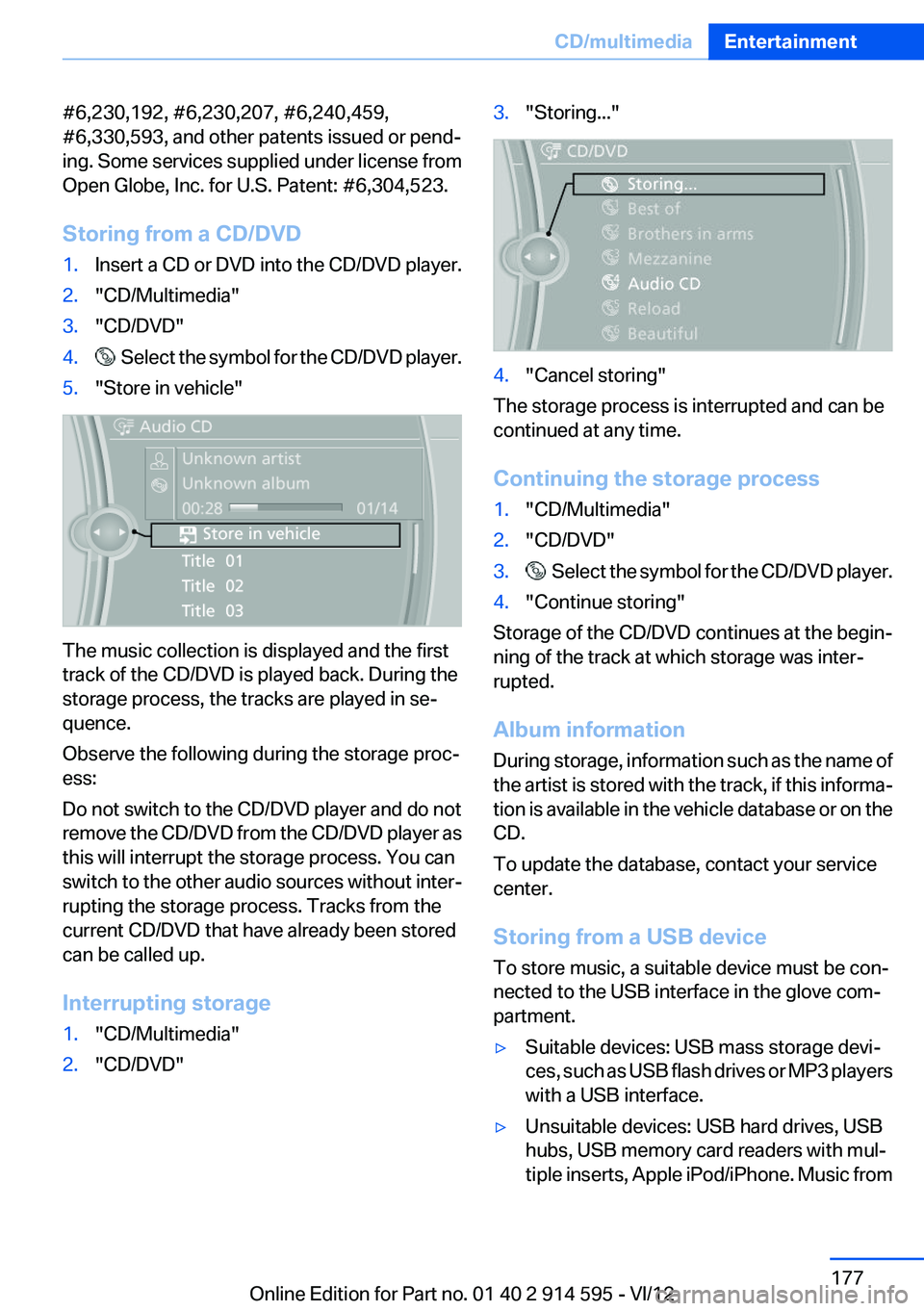 BMW X1 SDRIVE28I 2013 Owners Manual #6,230,192, #6,230,207, #6,240,459,
#6,330,593, and other patents issued or pend‐
ing. Some services supplied under license from
Open Globe, Inc. for U.S. Patent: #6,304,523.
Storing from a CD/DVD1. BMW X1 SDRIVE28I 2013 Owners Manual #6,230,192, #6,230,207, #6,240,459,
#6,330,593, and other patents issued or pend‐
ing. Some services supplied under license from
Open Globe, Inc. for U.S. Patent: #6,304,523.
Storing from a CD/DVD1.