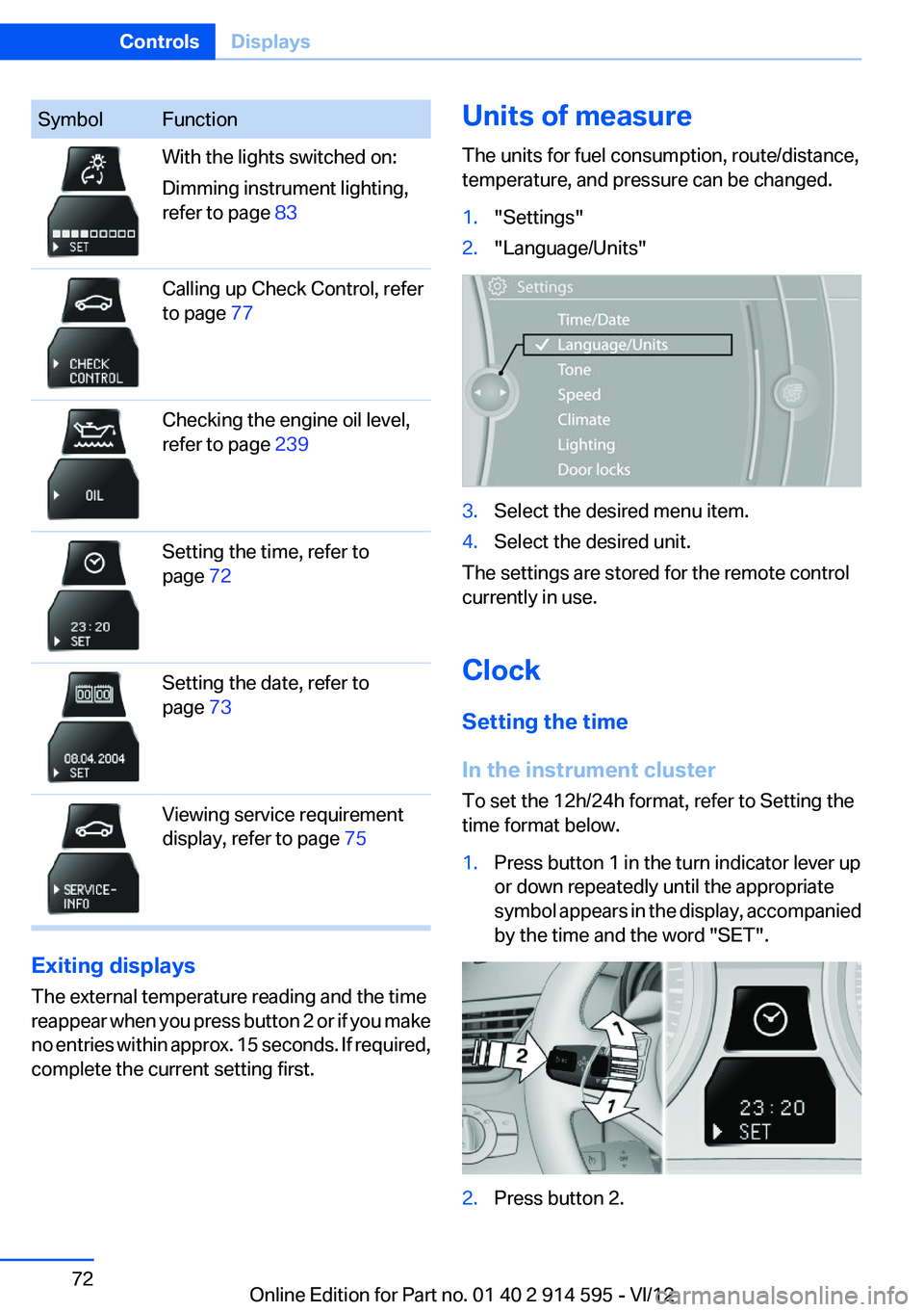 BMW X1 SDRIVE28I 2013 Manual PDF SymbolFunctionWith the lights switched on:
Dimming instrument lighting,
refer to page 83Calling up Check Control, refer
to page 77Checking the engine oil level,
refer to page 239Setting the time, r BMW X1 SDRIVE28I 2013 Manual PDF SymbolFunctionWith the lights switched on:
Dimming instrument lighting,
refer to page 83Calling up Check Control, refer
to page 77Checking the engine oil level,
refer to page 239Setting the time, r