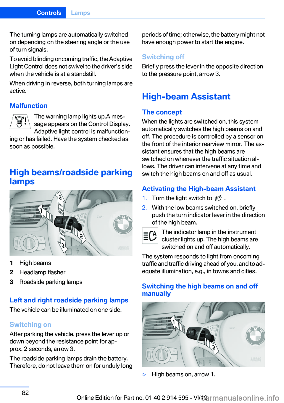 BMW X1 SDRIVE28I 2013 Manual Online The turning lamps are automatically switched
on depending on the steering angle or the use
of turn signals.
To avoid blinding oncoming traffic, the Adaptive
Light Control does not swivel to the driver BMW X1 SDRIVE28I 2013 Manual Online The turning lamps are automatically switched
on depending on the steering angle or the use
of turn signals.
To avoid blinding oncoming traffic, the Adaptive
Light Control does not swivel to the driver
