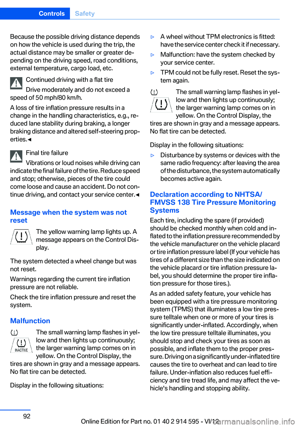 BMW X1 SDRIVE28I 2013 Owners Manual Because the possible driving distance depends
on how the vehicle is used during the trip, the
actual distance may be smaller or greater de‐
pending on the driving speed, road conditions,
external te BMW X1 SDRIVE28I 2013 Owners Manual Because the possible driving distance depends
on how the vehicle is used during the trip, the
actual distance may be smaller or greater de‐
pending on the driving speed, road conditions,
external te