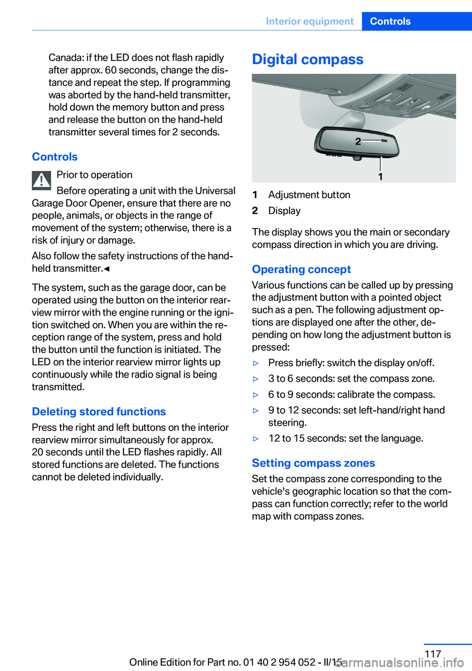 BMW X1 SDRIVE28I 2015 Owners Manual Canada: if the LED does not flash rapidly
after approx. 60 seconds, change the dis‐
tance and repeat the step. If programming
was aborted by the hand-held transmitter,
hold down the memory button an BMW X1 SDRIVE28I 2015 Owners Manual Canada: if the LED does not flash rapidly
after approx. 60 seconds, change the dis‐
tance and repeat the step. If programming
was aborted by the hand-held transmitter,
hold down the memory button an