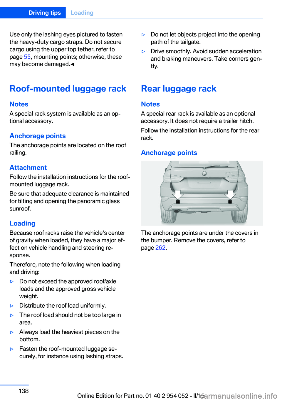 BMW X1 SDRIVE28I 2015 Owners Manual Use only the lashing eyes pictured to fasten
the heavy-duty cargo straps. Do not secure
cargo using the upper top tether, refer to
page 55, mounting points; otherwise, these
may become damaged.◀
Ro BMW X1 SDRIVE28I 2015 Owners Manual Use only the lashing eyes pictured to fasten
the heavy-duty cargo straps. Do not secure
cargo using the upper top tether, refer to
page 55, mounting points; otherwise, these
may become damaged.◀
Ro